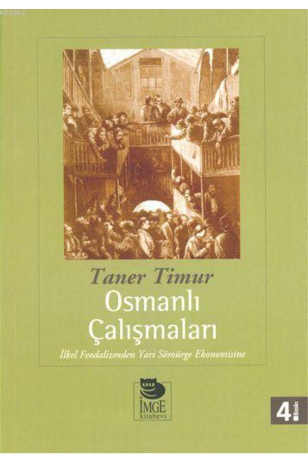 İmge Kitabevi Yayınları Osmanlı Çalışmaları - Ilkel Feodalizmden Yarı Sömürge Ekonomisine Taner Timur Imge Kitabevi Yayın