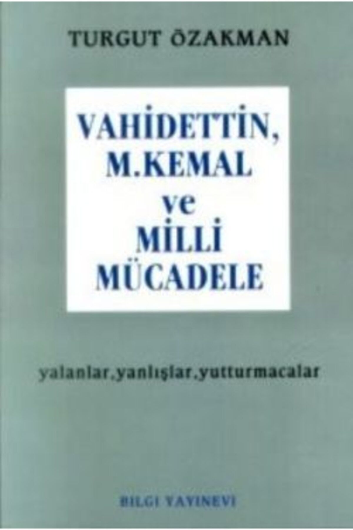 Bilgi Yayınevi Vahidettin, M. Kemal Ve Milli Mücadele