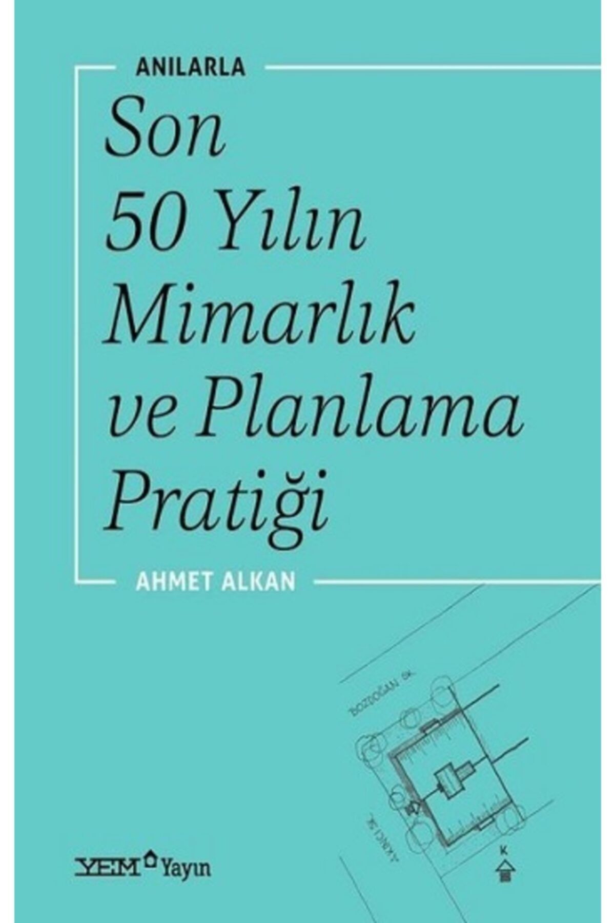 YEM Yayın Anılarla Son 50 Yılın Mimarlık Ve Planlama Pratiği