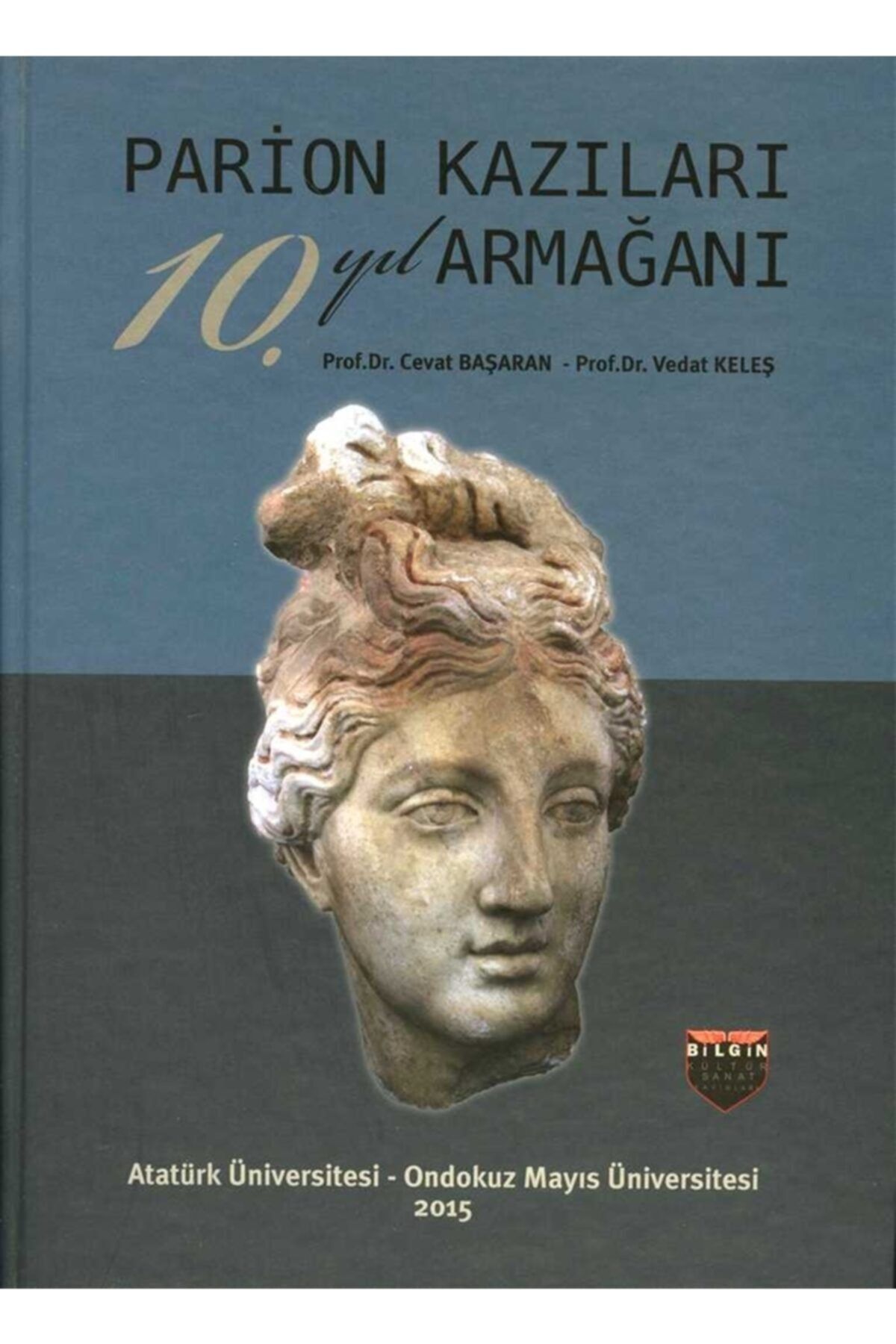 Bilgin Kültür Sanat Parion Kazıları 10. Yıl. Armağanı