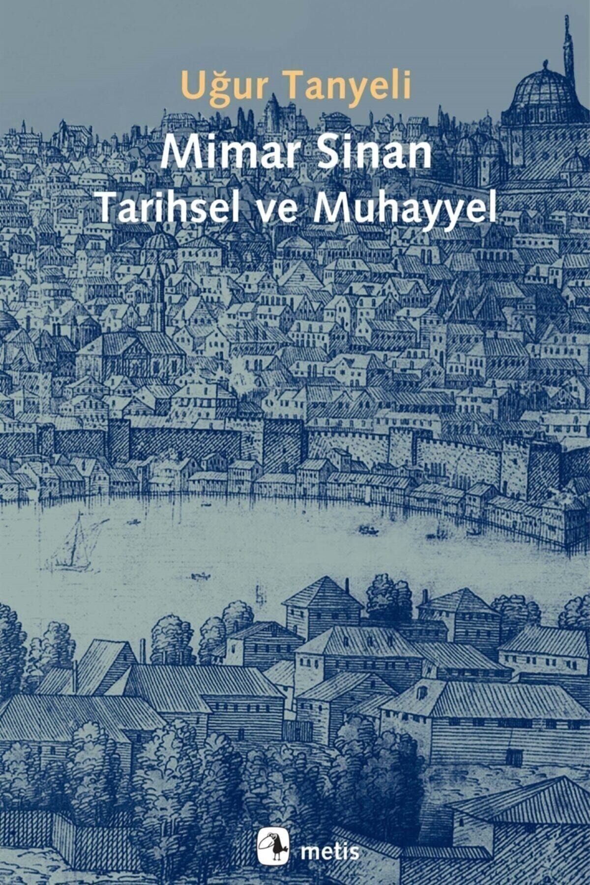 Metis Yayınları Mimar Sinan Tarihsel Ve Muhayyel - Uğur Tanyeli 9786053162155