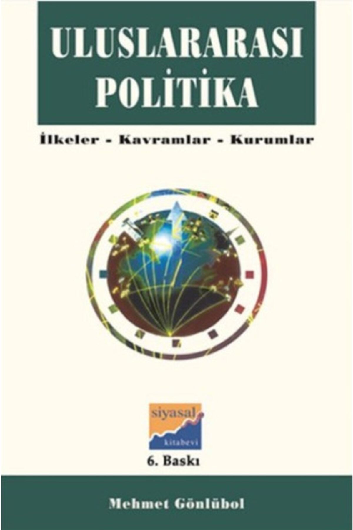 Siyasal Kitabevi  Akademik Kitaplar Uluslararası Politika Ilkeler, Kavramlar, Kurumlar