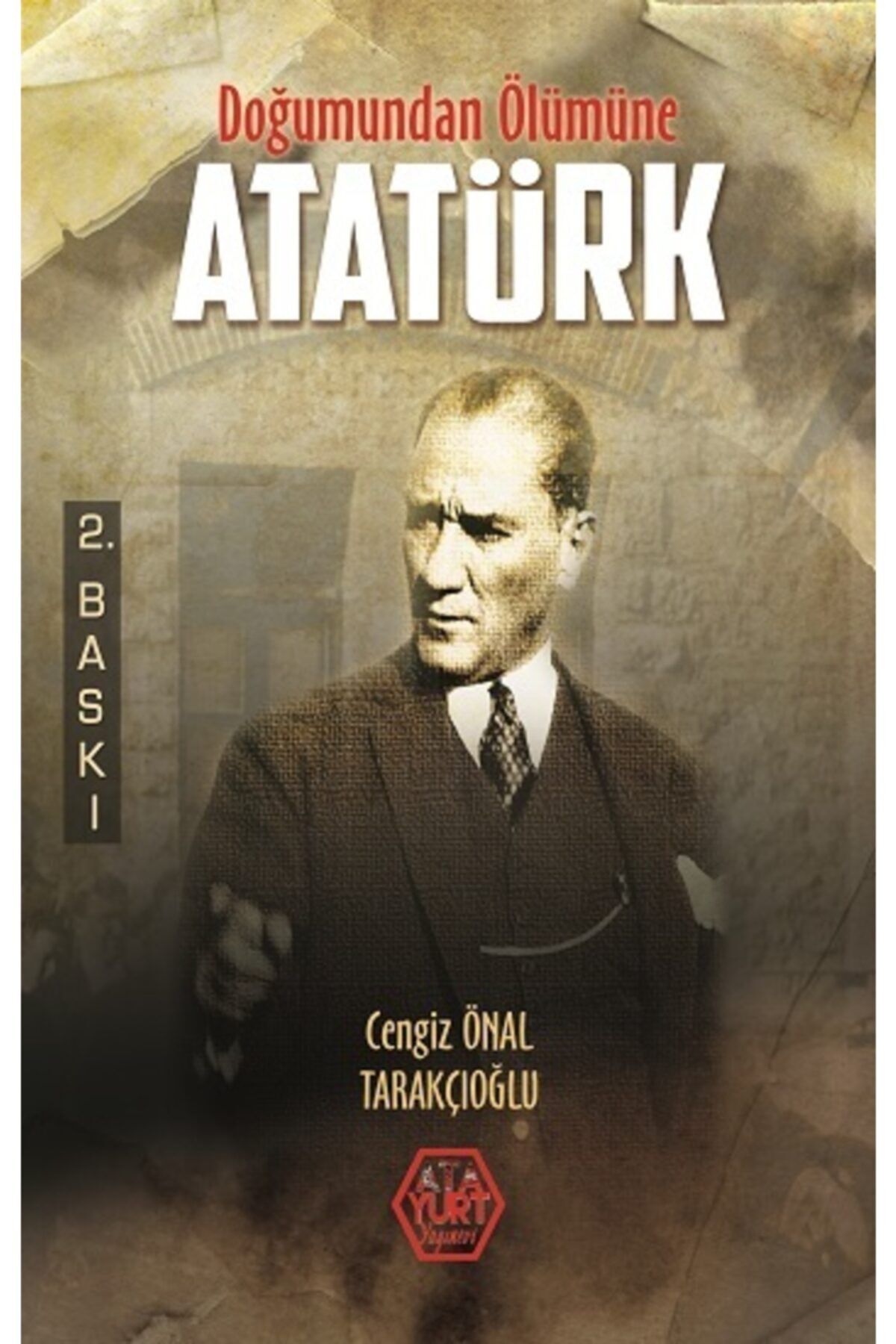 Atayurt Yayınları Doğumundan Ölümüne Atatürk