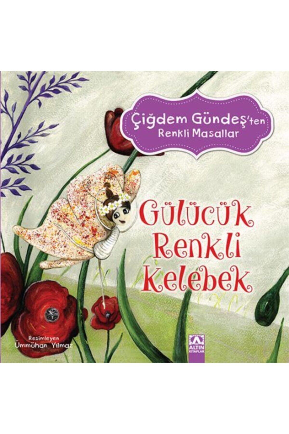 Altın Kitaplar Yayınevi Çiğdem Gündeş Renkli Masallar - Gülücük Renkli Kelebek