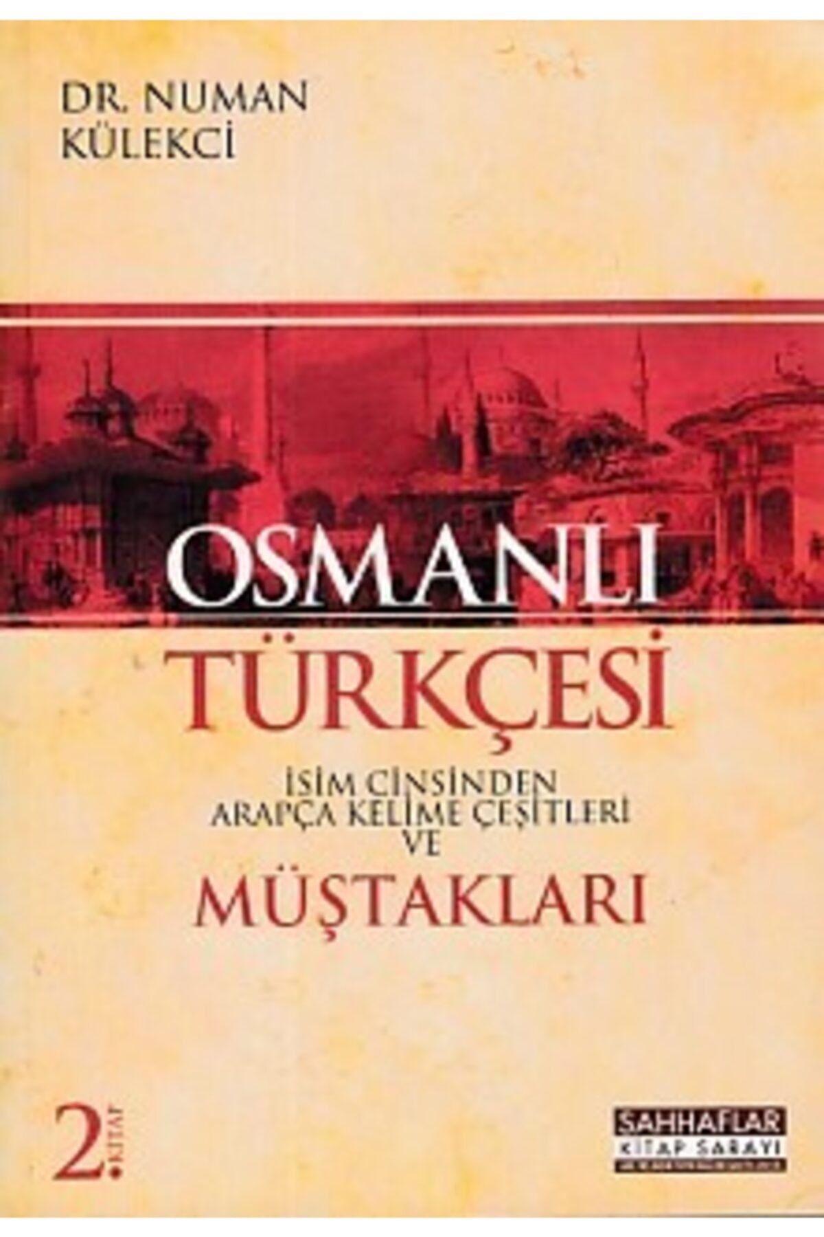 Sahhaflar Kitap Sarayı Osmanlı Türkçesi - Isim Cinsinden Arapça Kelime Çeşitleri Ve Müştakları 2. Kitap