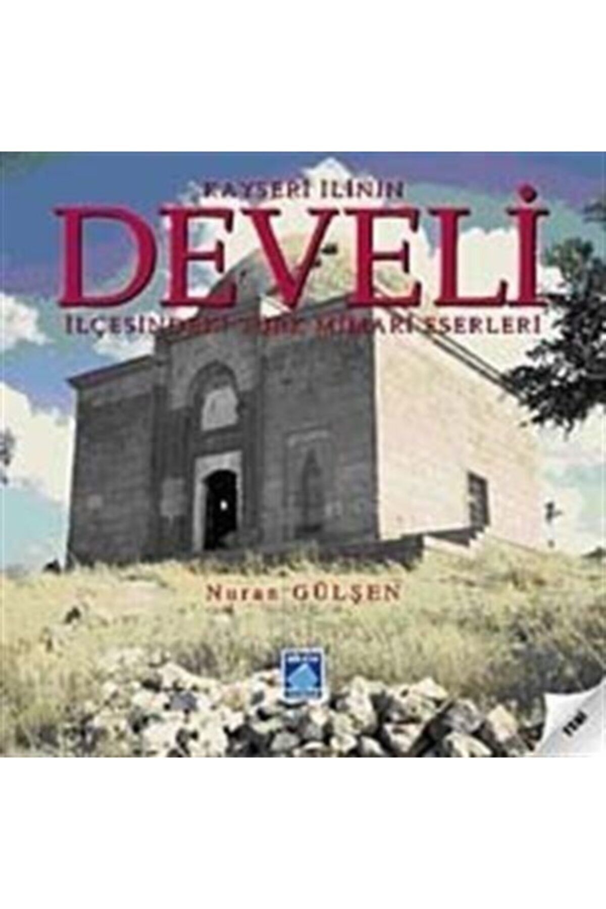 Göl Yayıncılık Kayseri İlinin Develi İlçesindeki Türk Mimari Eserleri