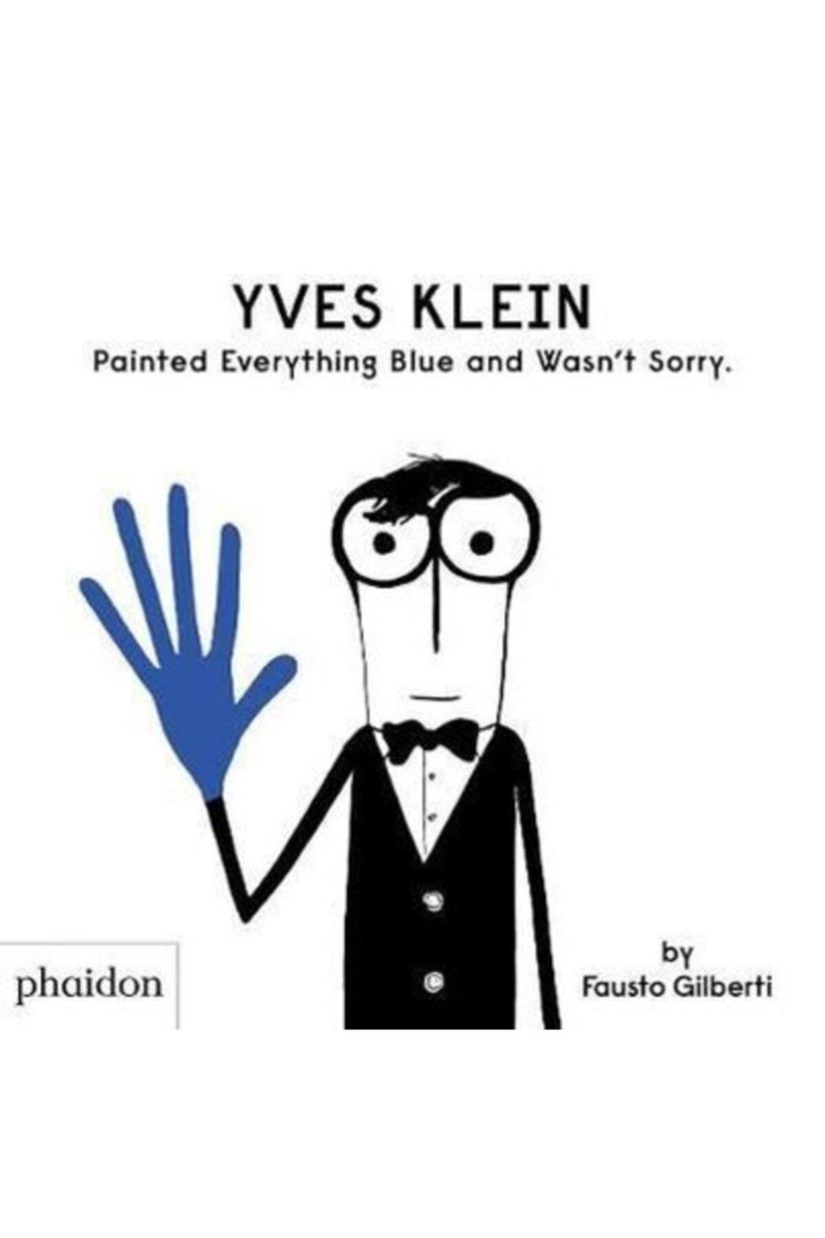 Phaidon Yves Kleın Painted Everything Blue And Wasn't Sorry