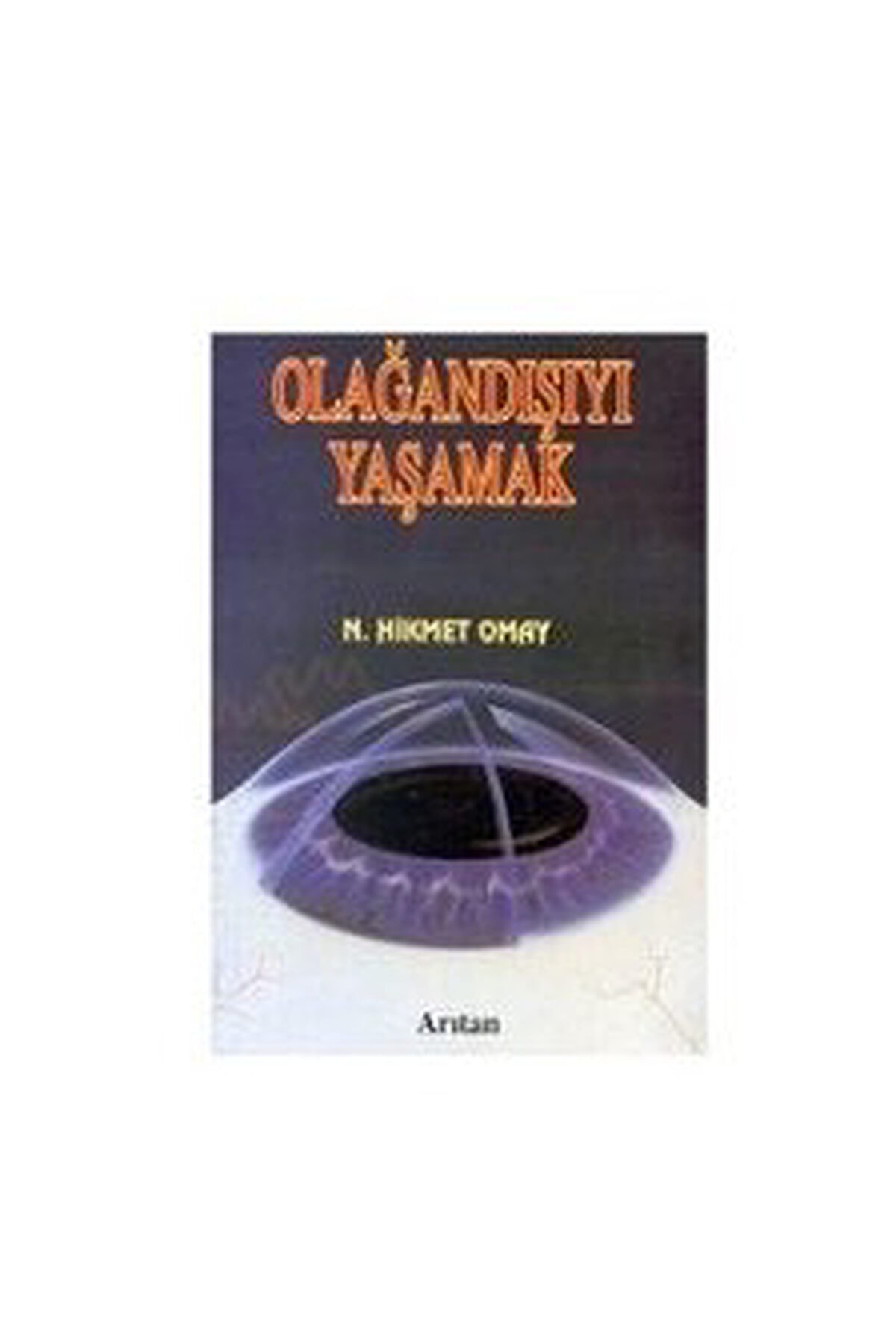 Arıtan Yayınevi Olağandışıyı Yaşamak/bilincin Sınırlarında N. Hikmet Omay