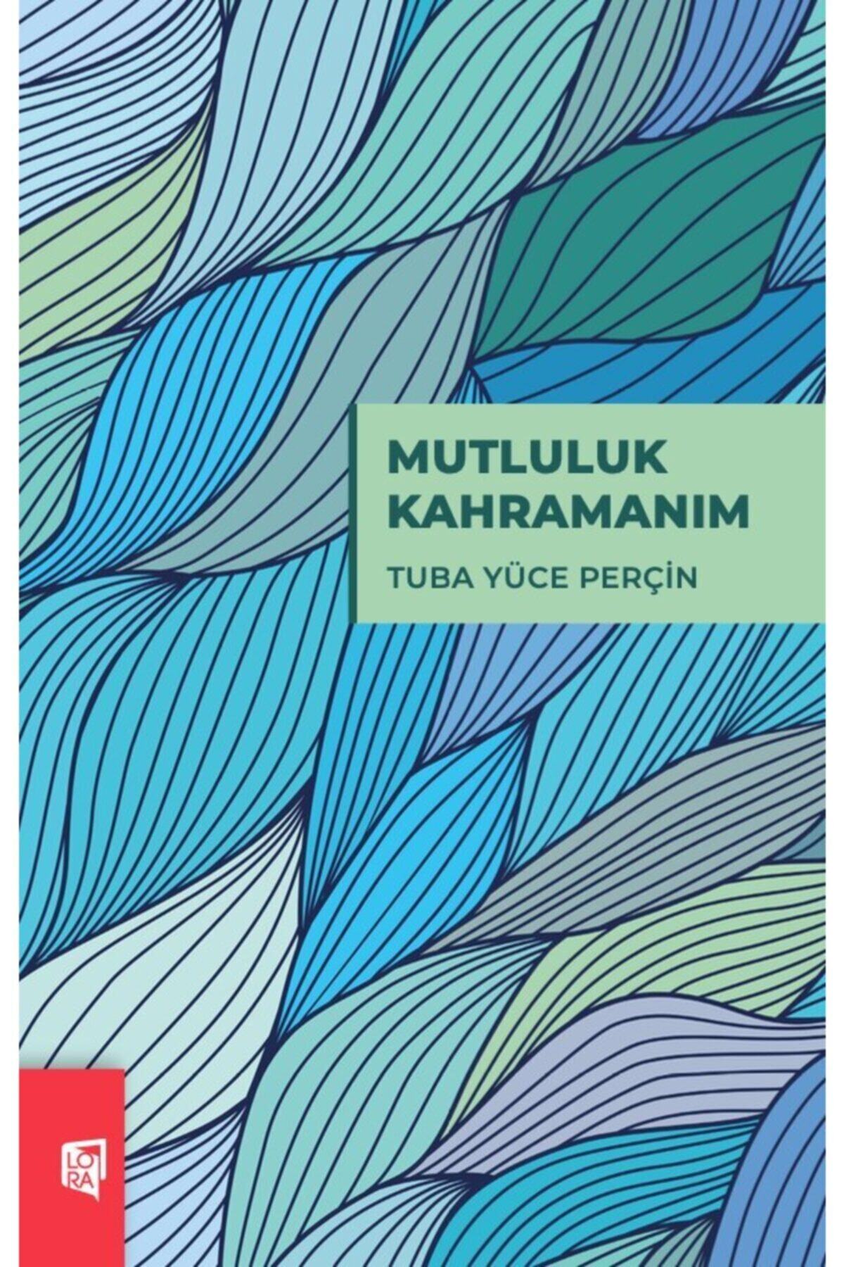 Lora Yayıncılık Tuba Yüce Perçin - Mutluluk Kahramanım