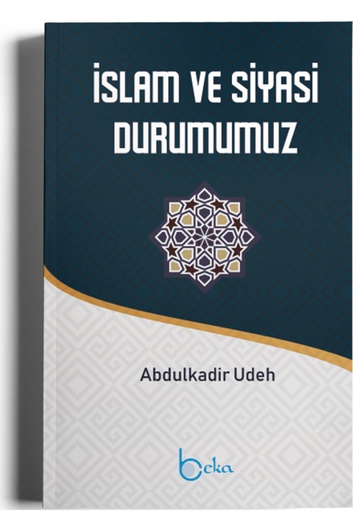 Beka Yayınları Islam Ve Siyasi Durumumuz