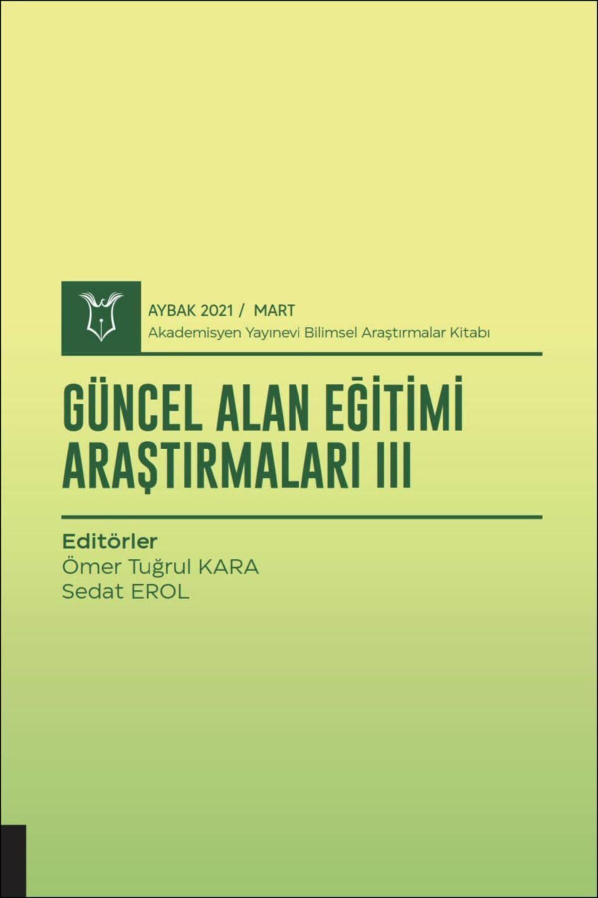Akademisyen Yayınevi Güncel Alan Eğitimi Araştırmaları Iıı ( Aybak 2021 Mart )