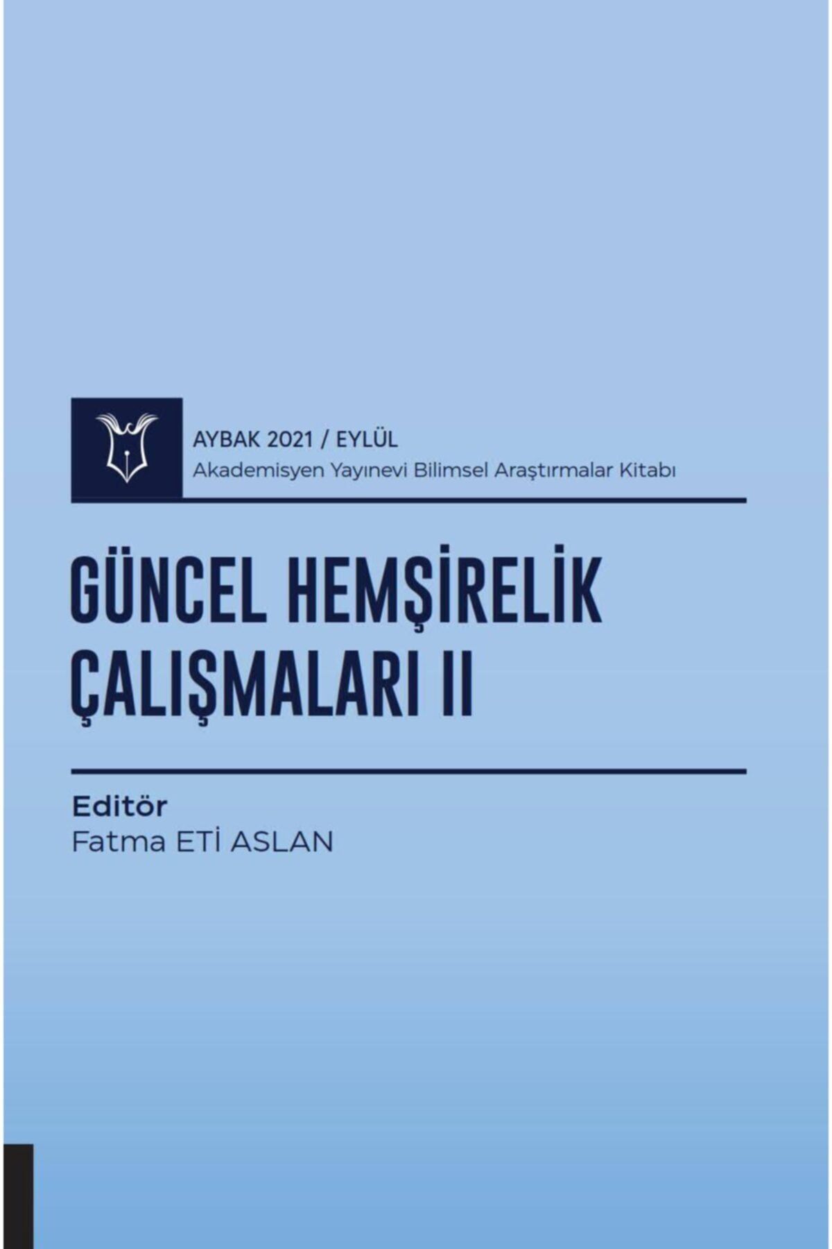 Akademisyen Yayınevi Güncel Hemşirelik Çalışmaları Iı ( Aybak 2021 Eylül )