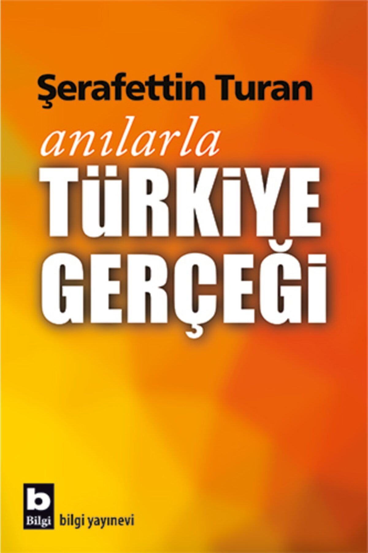 Bilgi Yayınevi Anılarla Türkiye Gerçeği