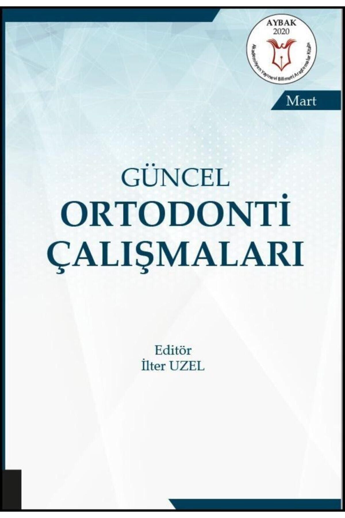 Akademisyen Yayınevi Güncel Ortodonti Çalışmaları ( Aybak 2020 Mart )