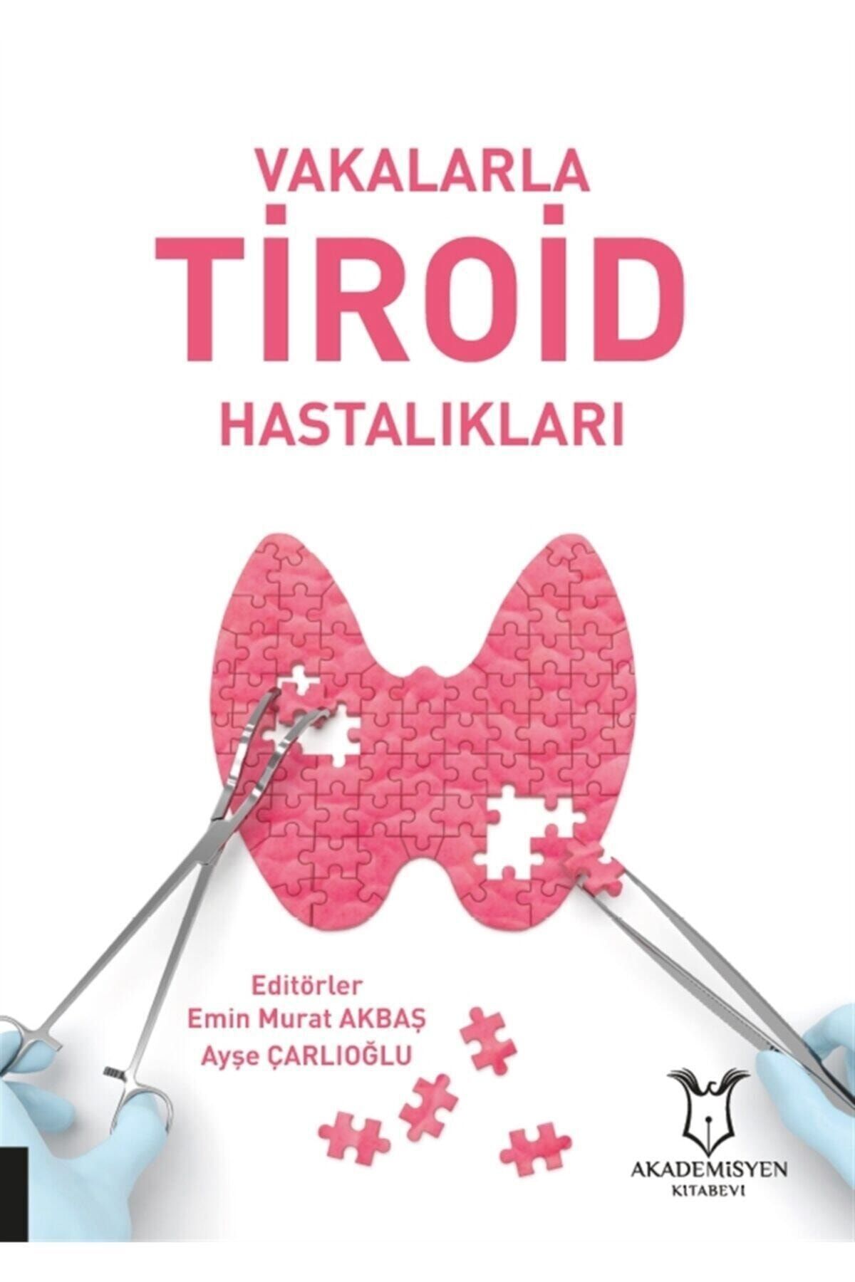 Akademisyen Kitabevi Vakalarla Tiroid Hastalıkları - Emin Murat Akbaş 9786257795272