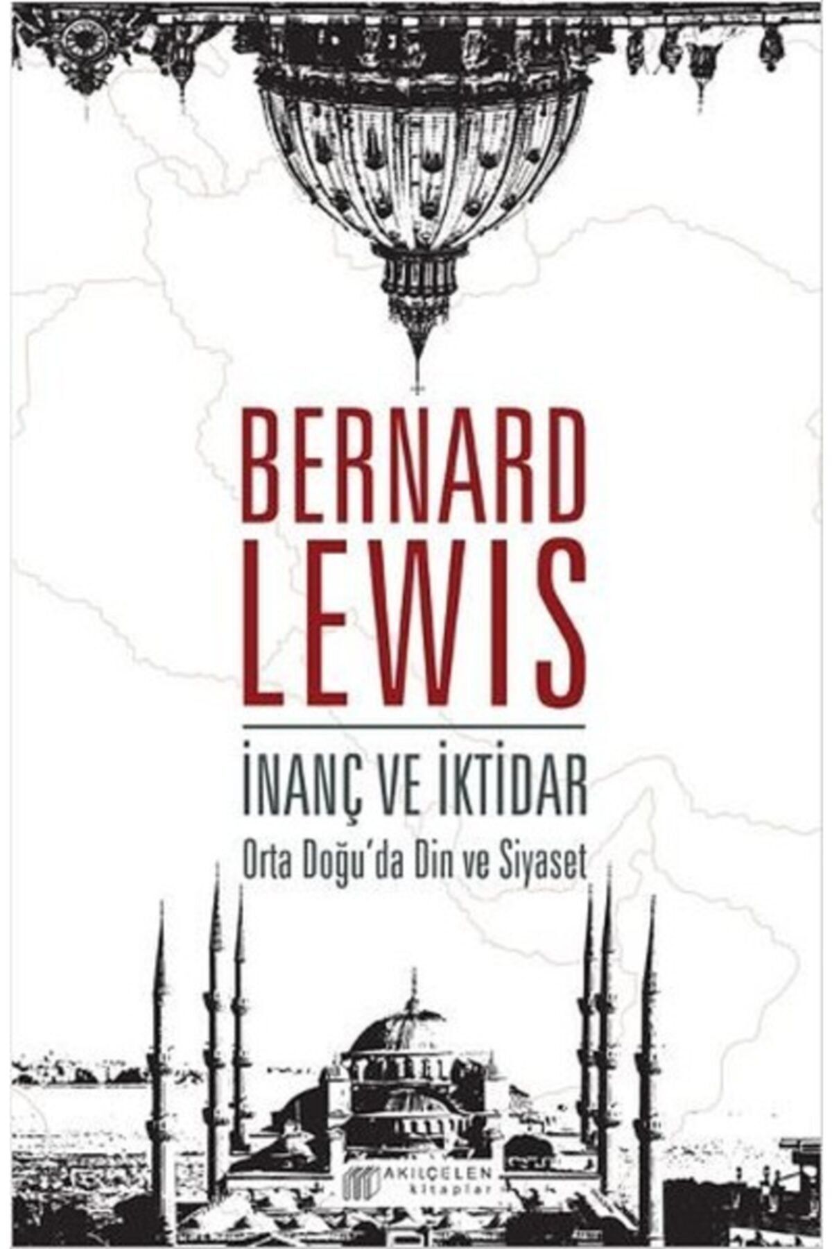 Akıl Çelen Kitaplar Inanç Ve Iktidar - Bernard Lewis