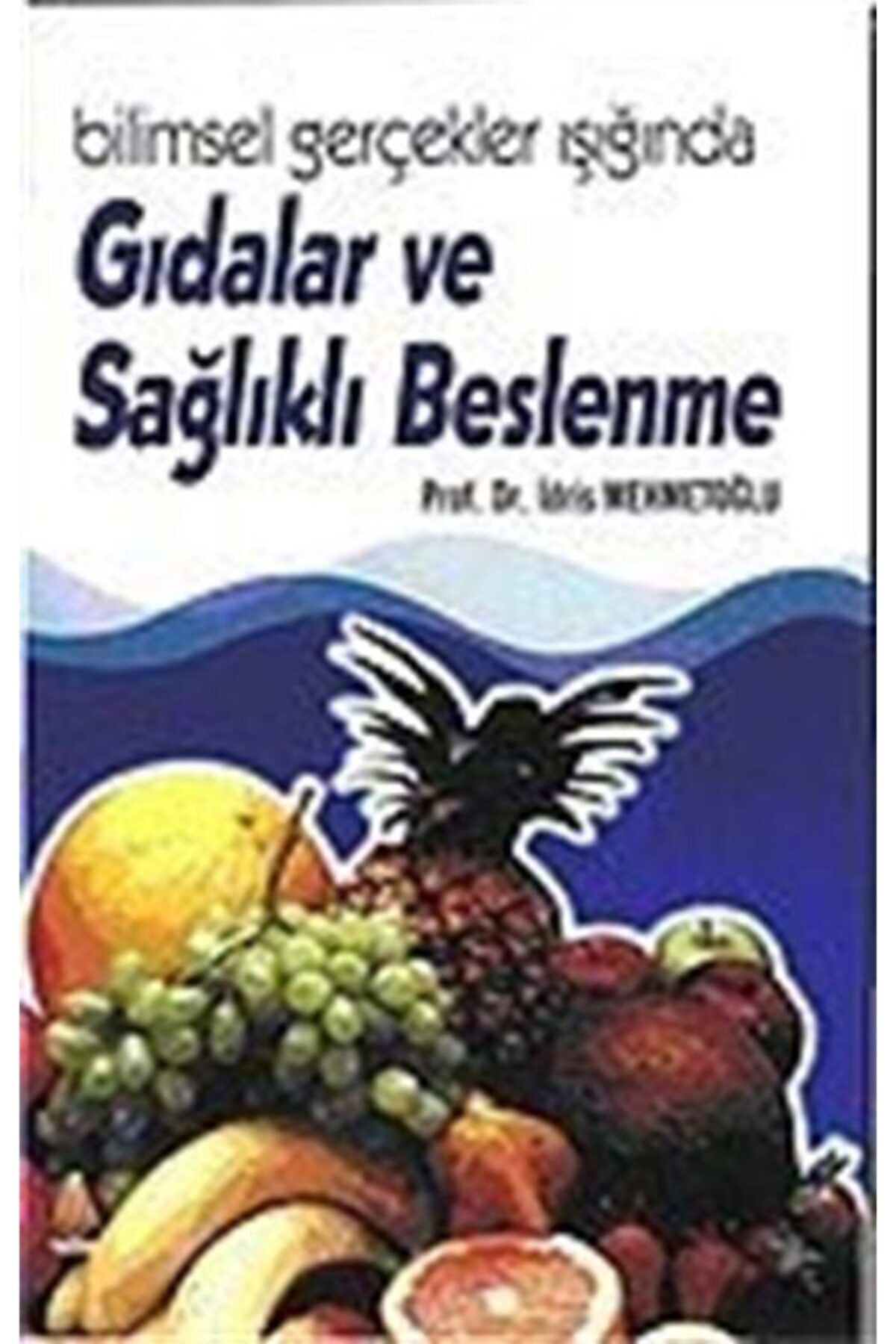 Yelken Basım Yayım Bilimsel Gerçekler Işığında Gıdalar ve Sağlıklı Beslenme