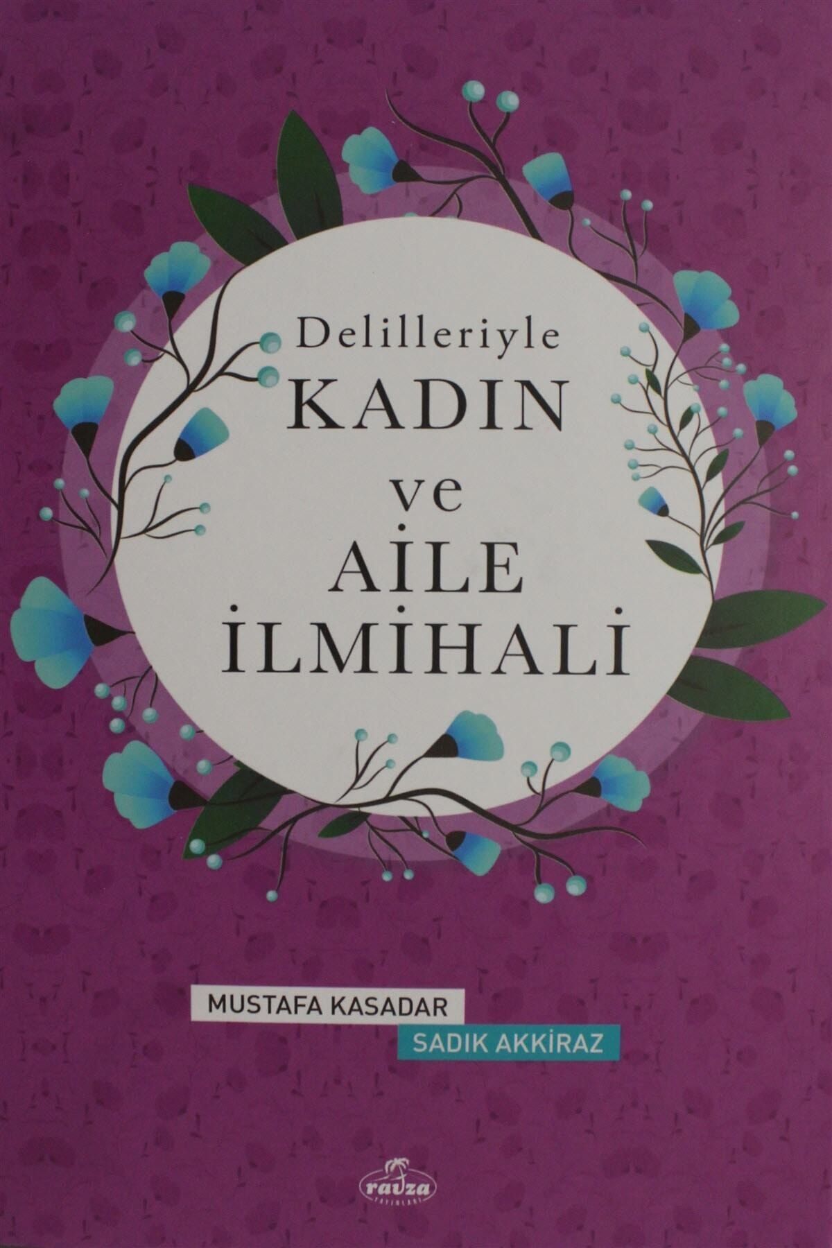 Ravza Yayınları Delilleriyle Kadın ve Aile İlmihali - Mustafa Kasadar,Sadık Akkiraz