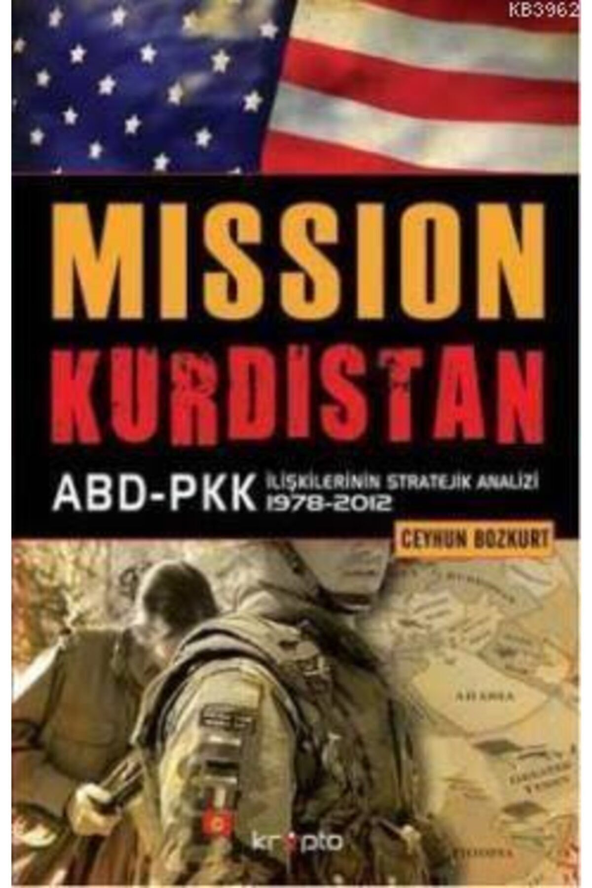 Kripto Yayınları Mission Kürdistan; Abd-Pkk İlişkilerinin Stratejik Analizi 1978-2012 Ceyhun Bozkurt