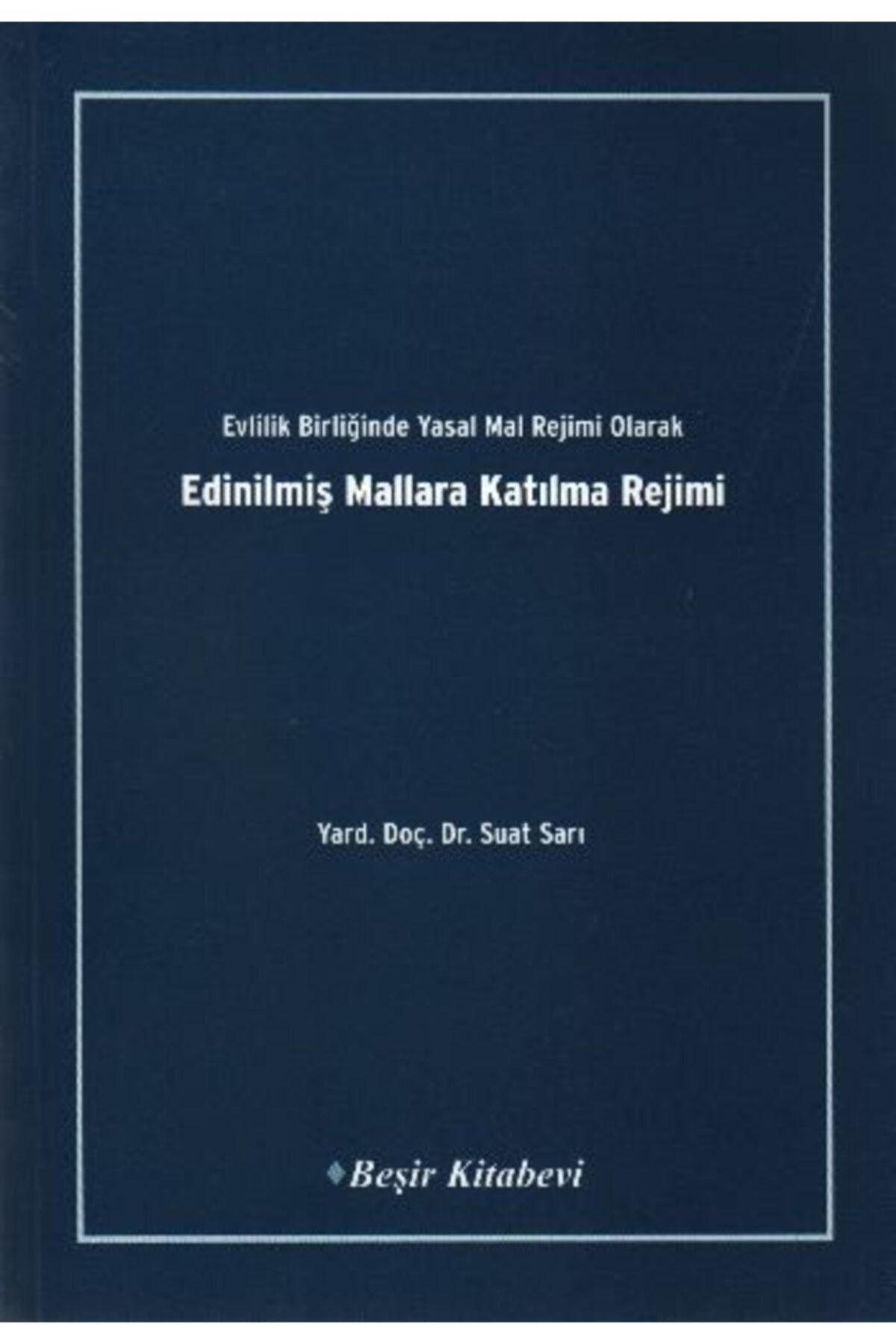 Beşir Kitabevi Evlilik Birliğinde Yasal Mal Rejimi Olarak Edinilmiş Mallara Katılma Rejimi