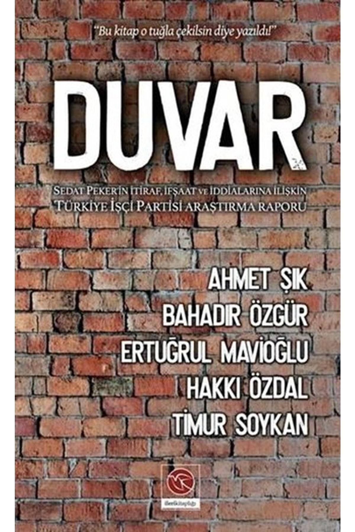 İleri Yayınları Duvar Sedat Peker'in Itiraf Ifşaat Ve Iddialarına Ilişkin Türkiye Işçi Partisi Araştırma Raporu