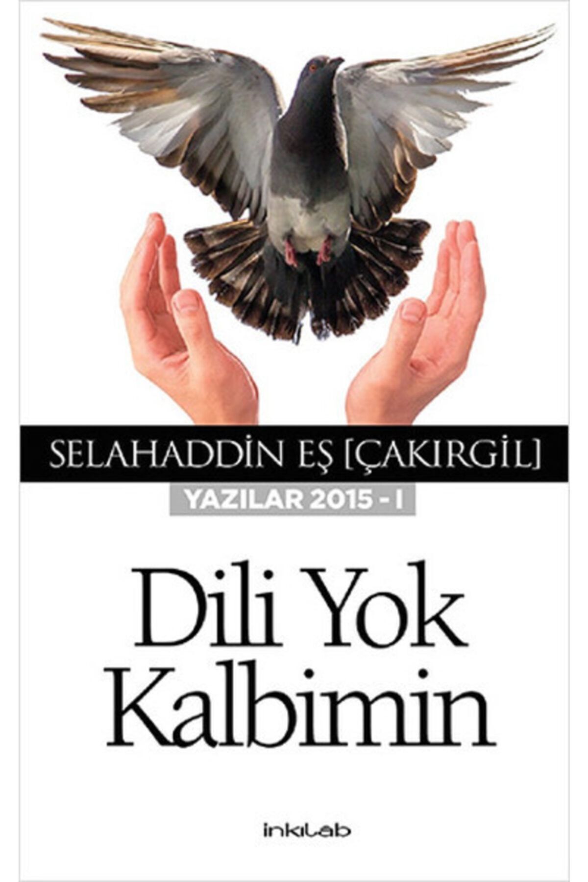 İnkılab Yayınları Dili Yok Kalbimin (yazılar 2015 - I)
