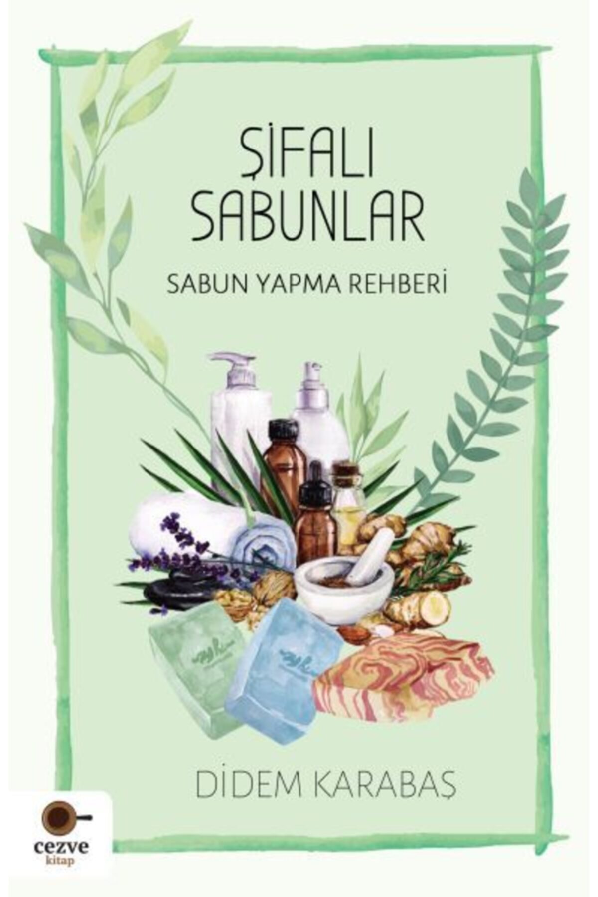 Cezve Kitap Şifalı Sabunlar / Sabun Yapma Rehberi