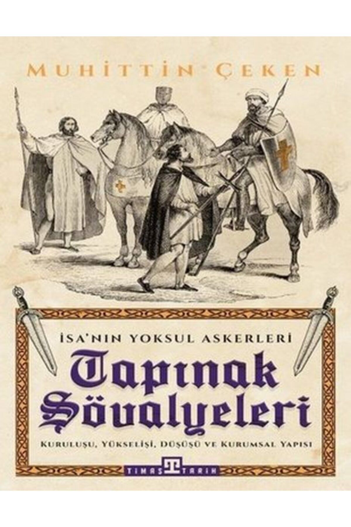 Timaş Yayınları  Tarih Tapınak Şövalyeleri - Isa'nın Yoksul Askerleri