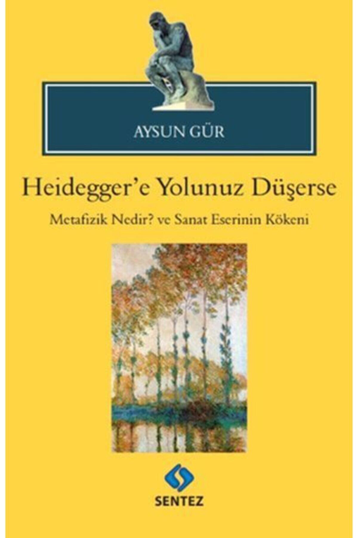 Sentez Yayınları Heidegger'e Yolunuz Düşerse