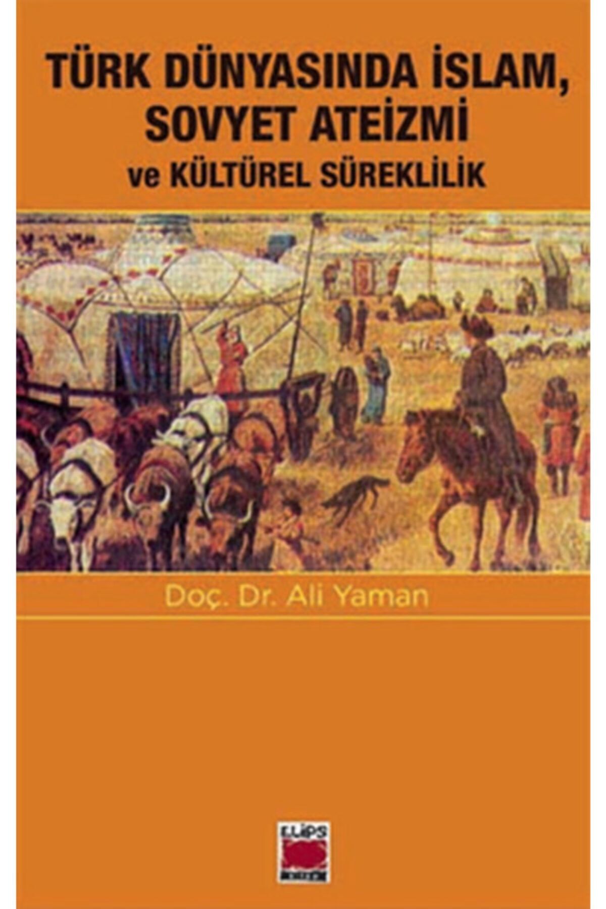 Elips Kitap Türk Dünyasında Islam, Sovyet Ateizmi Ve Kültürel Süreklilik