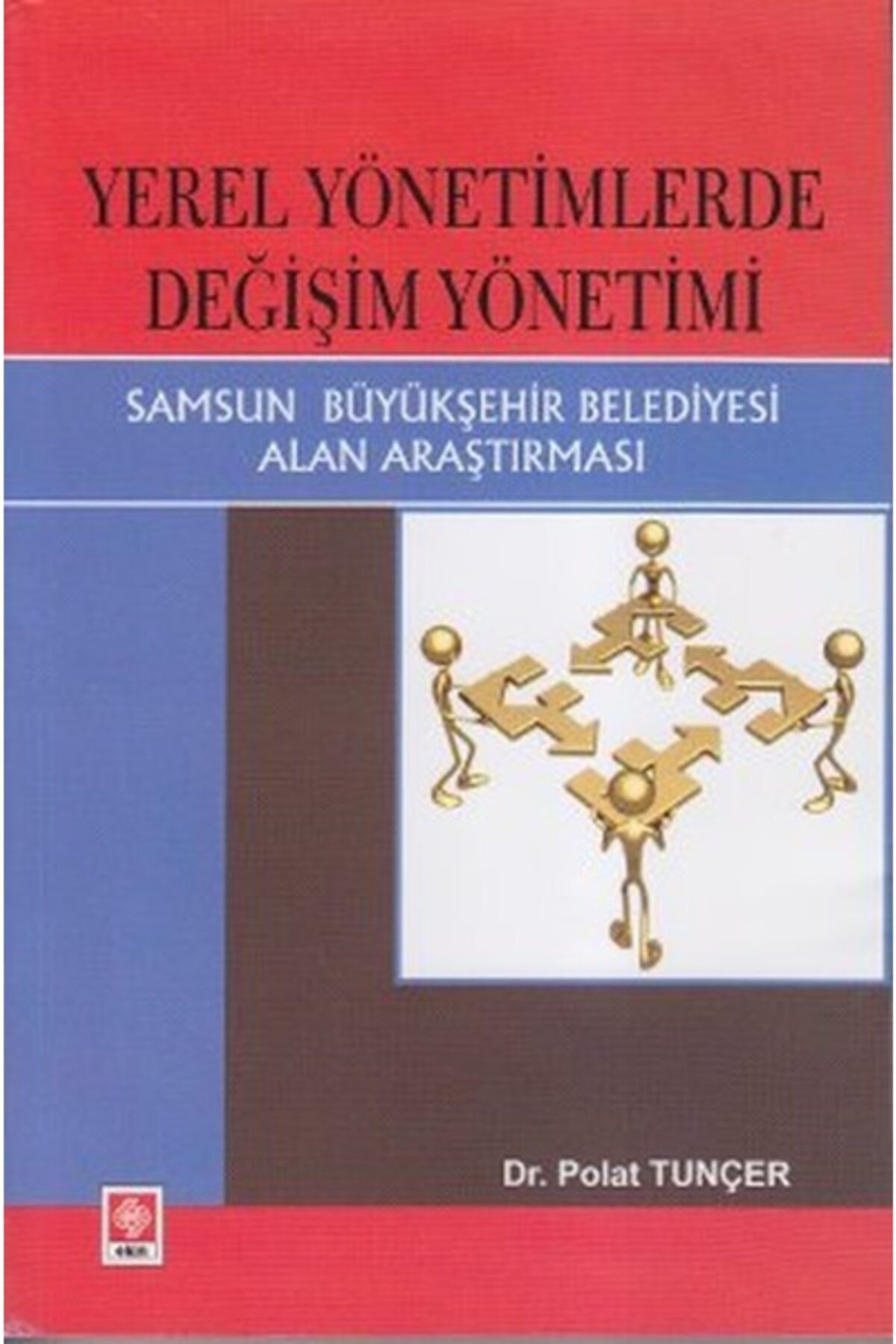 Ekin Yayınevi Yerel Yönetimlerde Değişim Yönetimi Samsun Büyükşehir Belediyesi Alan Araştırması