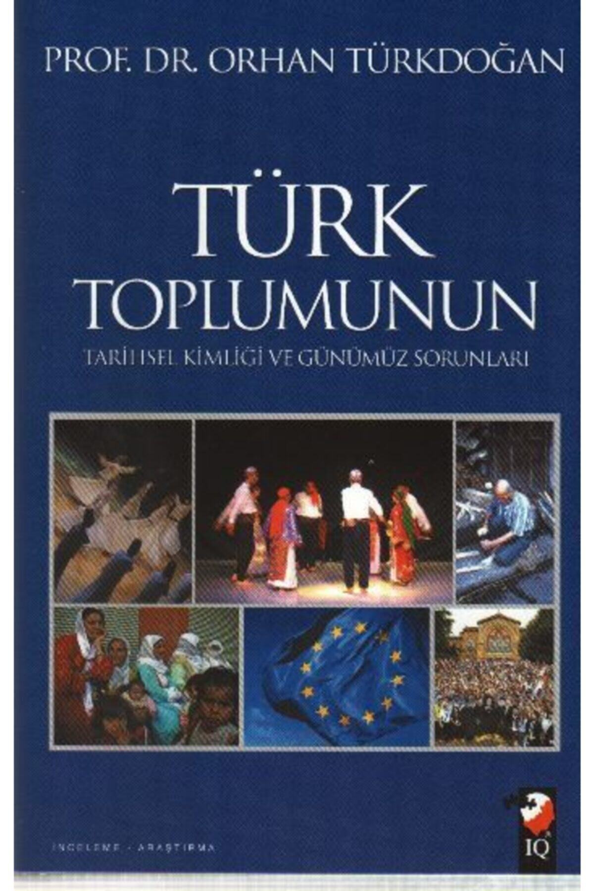 IQ Kültür Sanat Yayıncılık Türk Toplumunun Tarihsel Kimliği Ve Günümüz Sorunları ciltli Orhan Türkdoğan