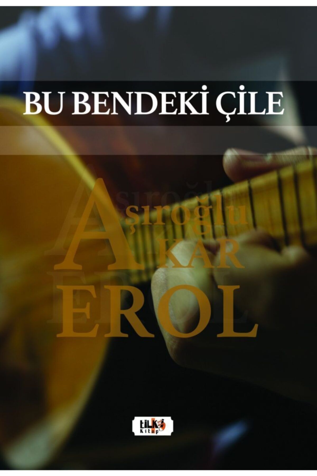 Tilki Kitap Bu Bendeki Çile Aşıroğlu Erol Akar