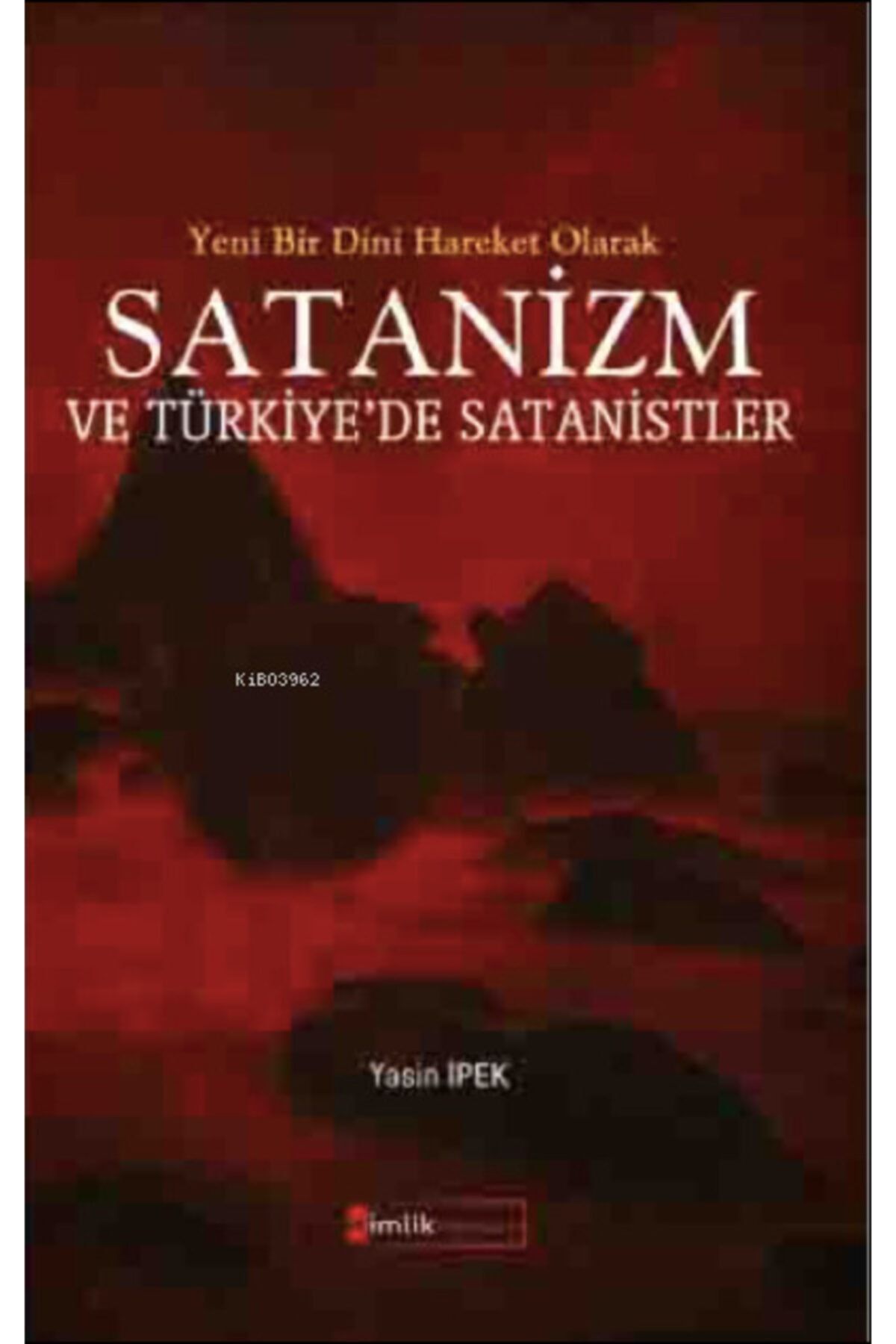 Kimlik Yayınları Yeni Bir Dini Hareket Olarak Satanizm Ve Türkiye'de Satanistler