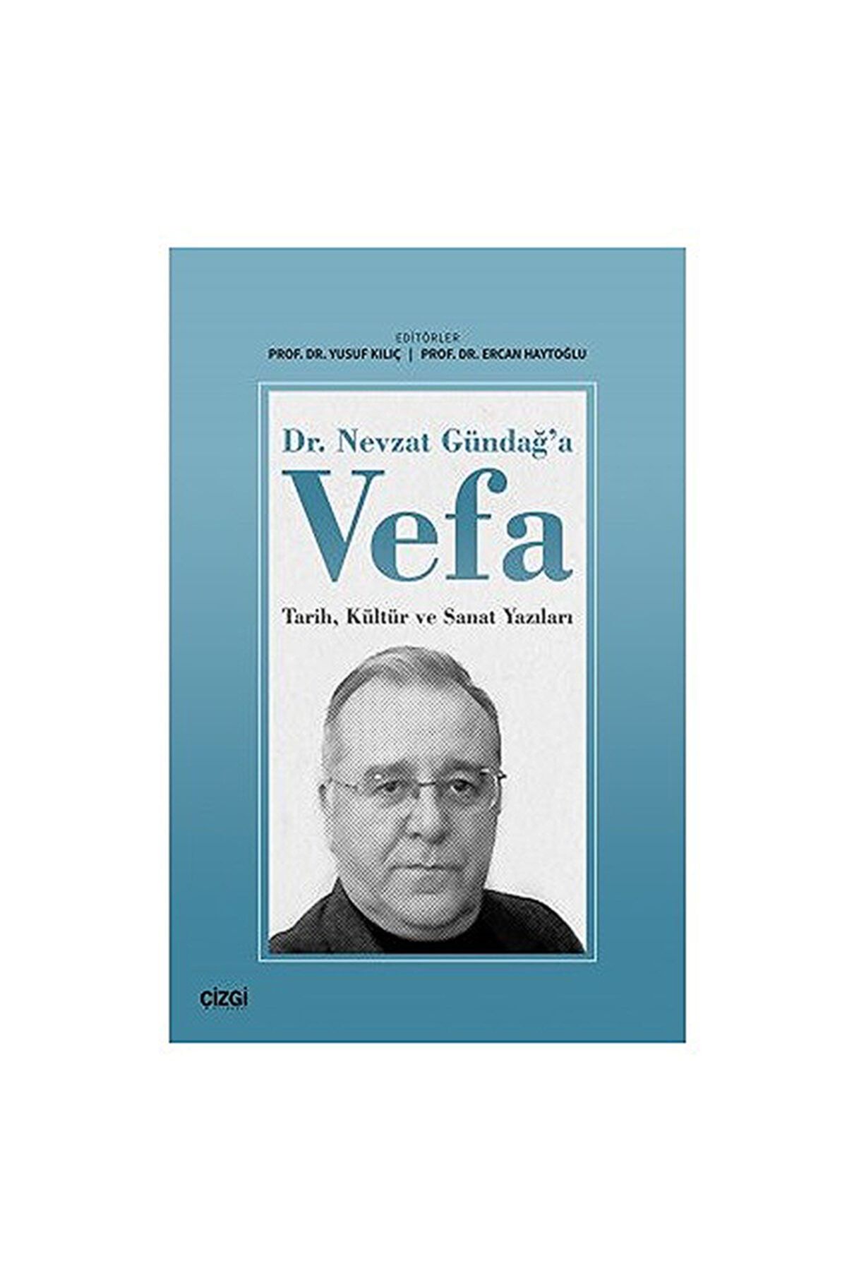 Çizgi Kitabevi Yayınları Dr. Nevzat Gündağ'a Vefa Tarih, Kültür Ve Sanat Yazıları Yusuf Kılıç, Ercan Haytoğlu