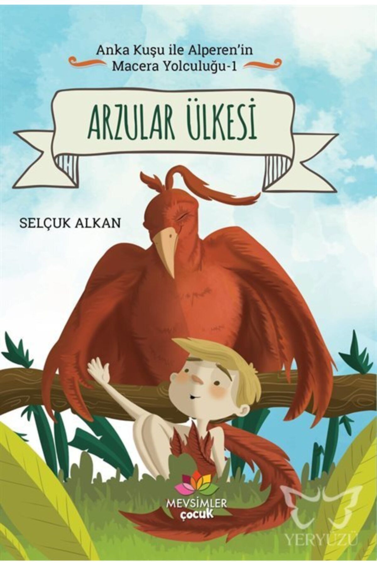 Mevsimler Kitap Anka Kuşu Ile Alperen'in Macera Yolcuğu 1 - Arzular Ülkesi