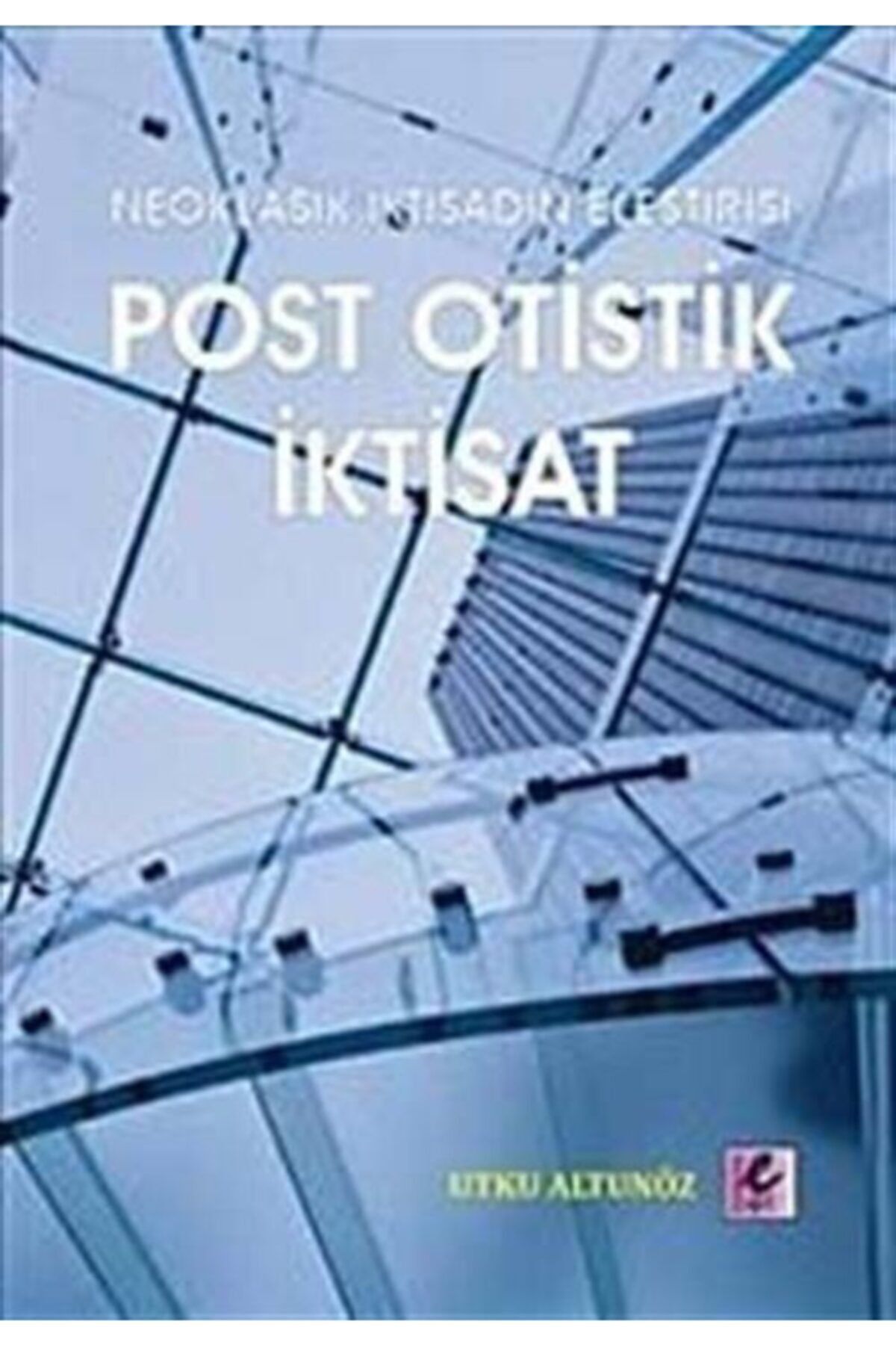 Efil Yayınevi Post Otistik Iktisat : Neoklasik Iktisadın Eleştirisi