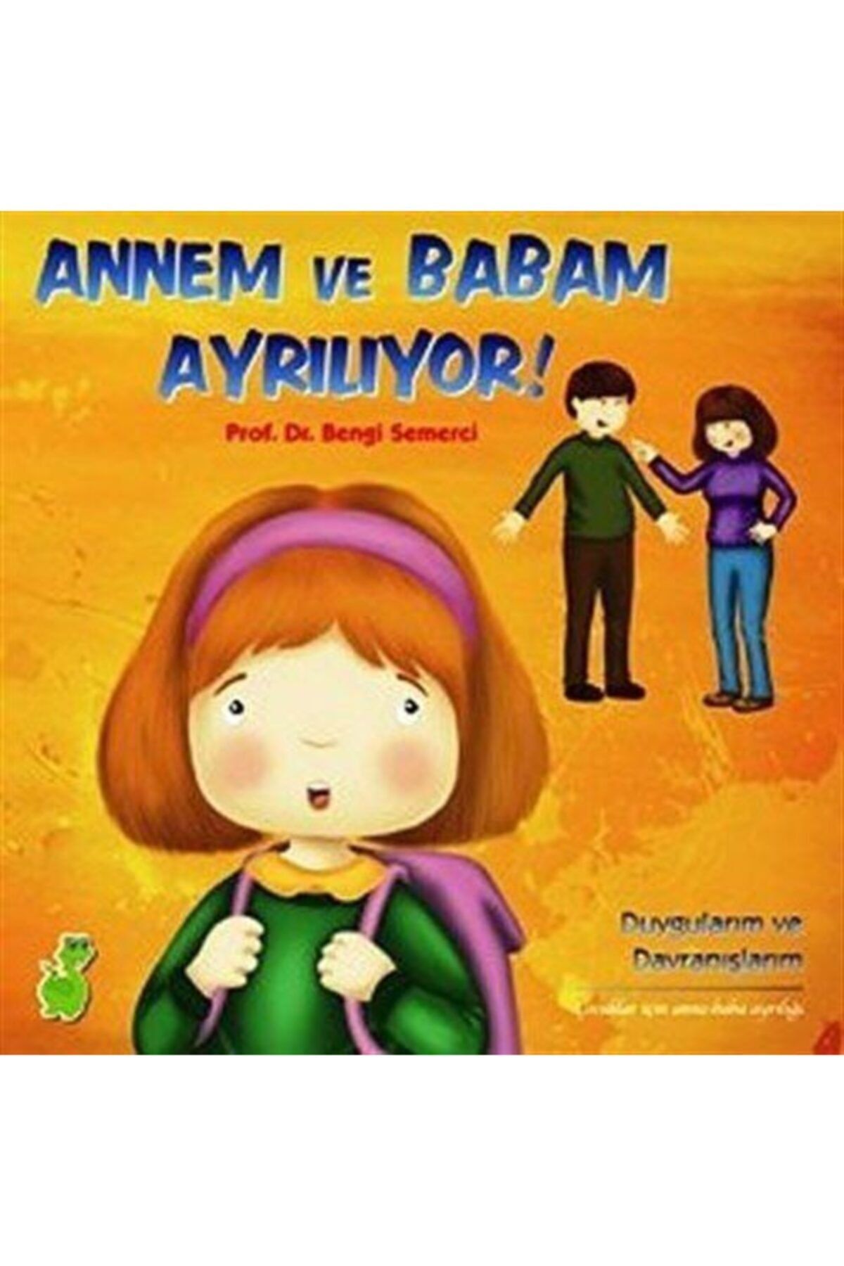 Yeşil Dinozor Annem ve Babam Ayrılıyor! (Duygularım ve Davranışlarım) - Bengi Semerci 9786055370343
