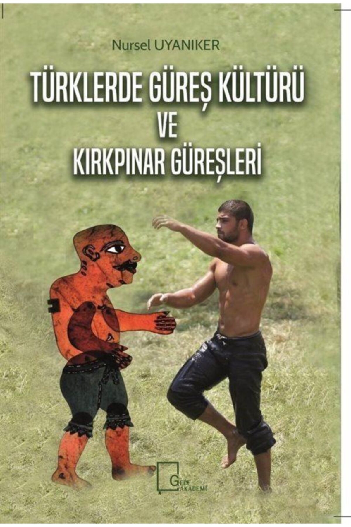 Gece Akademi Türklerde Güreş Kültürü Ve Kırkpınar Güreşleri