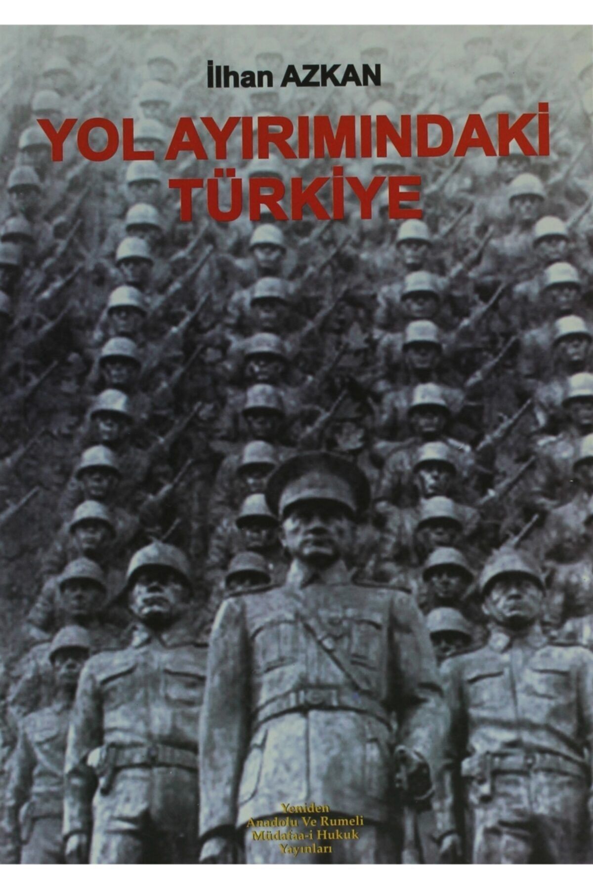 Yeniden Anadolu ve Rumeli Müdafaai Hukuk Yayınlar Yol Ayrımındaki Türkiye