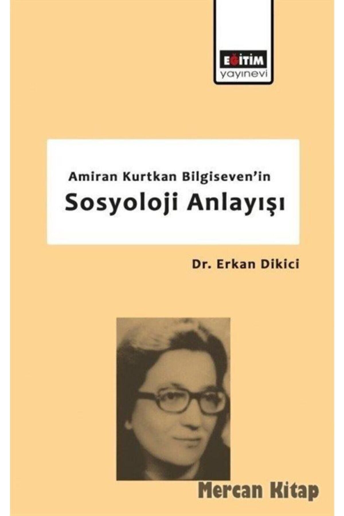 Eğitim Kitabevi Amiran Kurtkan Bilgiseven'in Sosyoloji Anlayışı