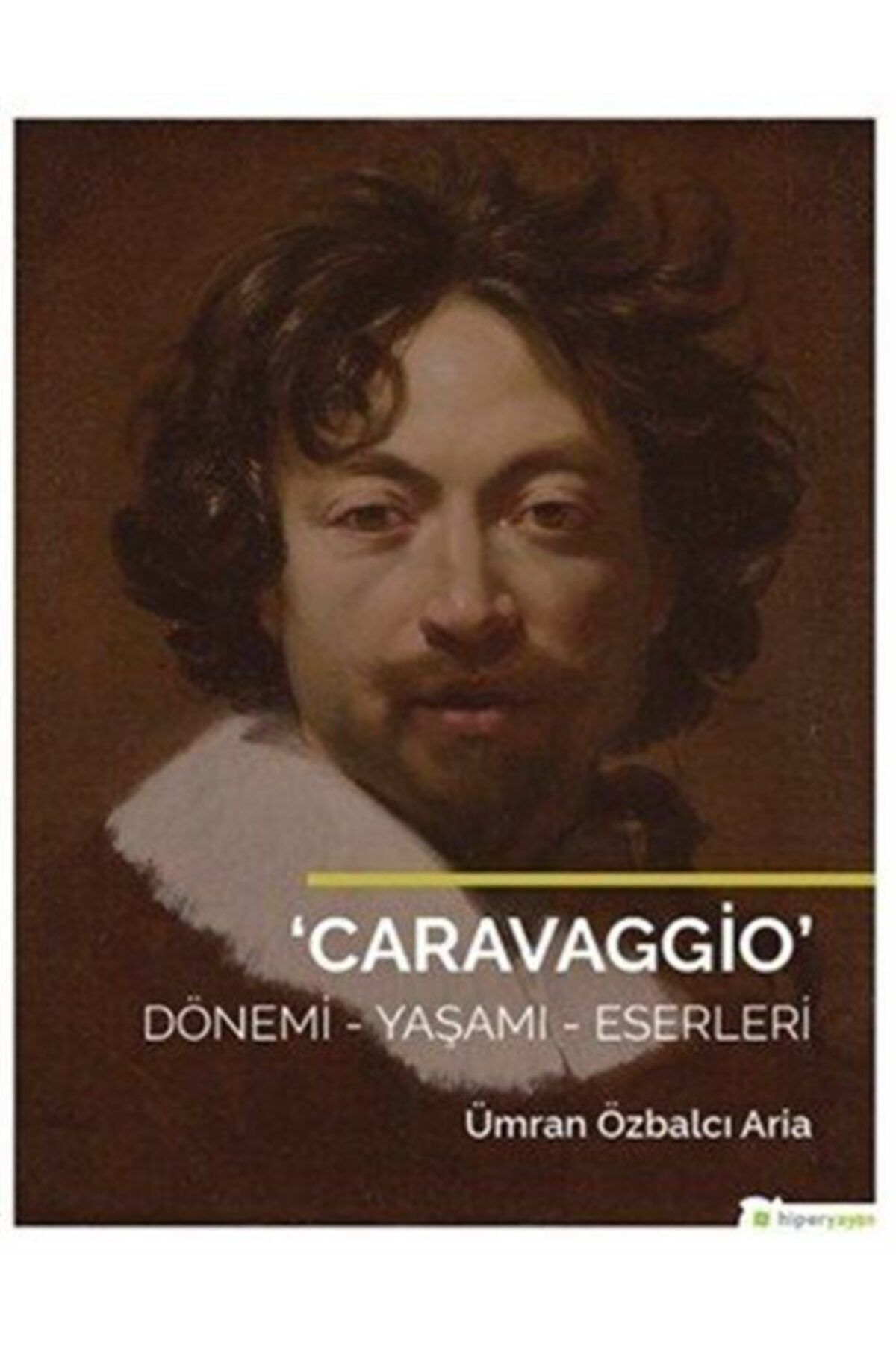 Hiperlink Yayınları Caravaggio & Dönemi - Yaşamı Eserleri