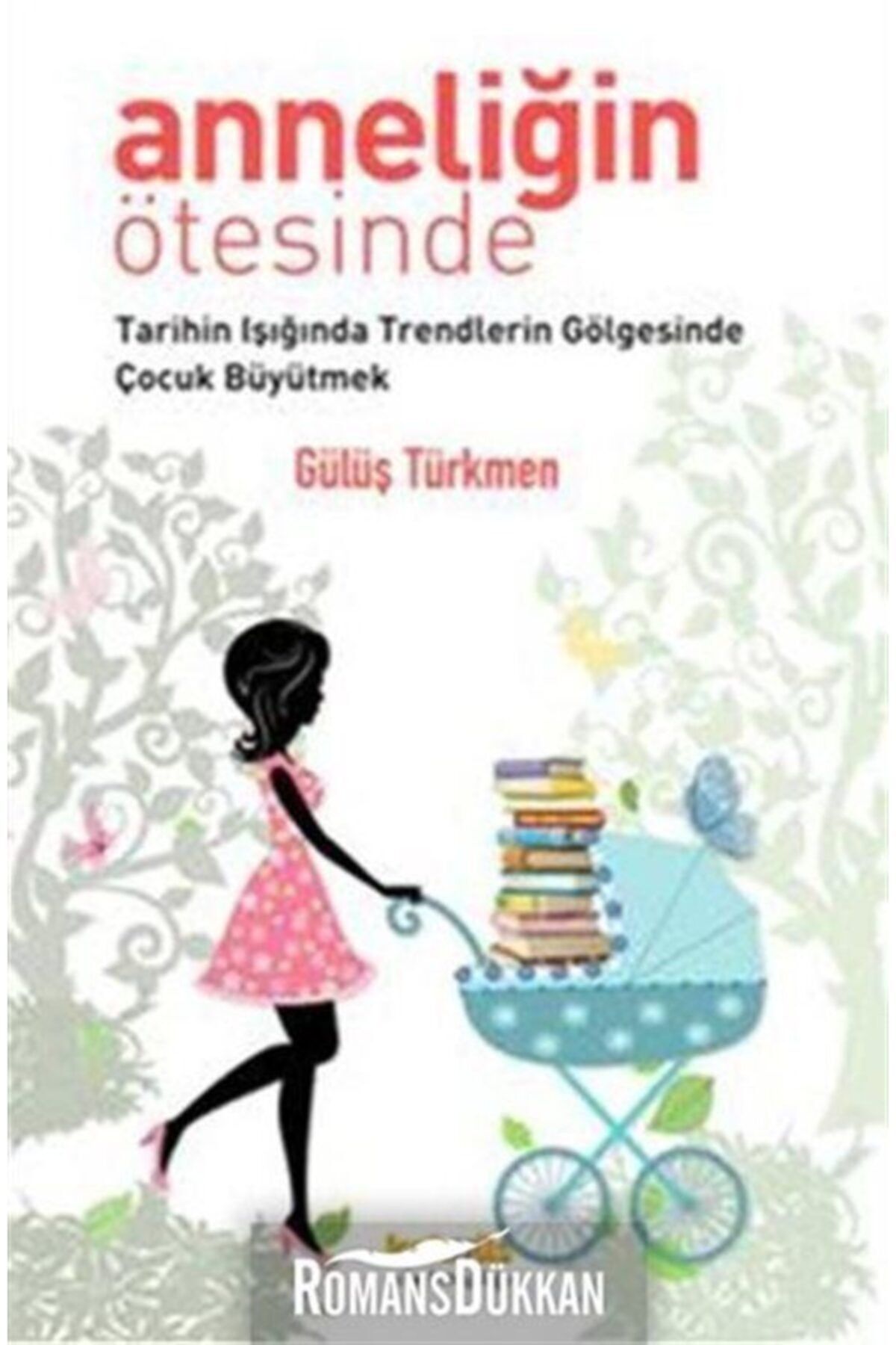 Kaknüs Yayınları Anneliğin Ötesinde Tarihin Işığında Trendlerin Gölgesinde Çocuk Büyütmek