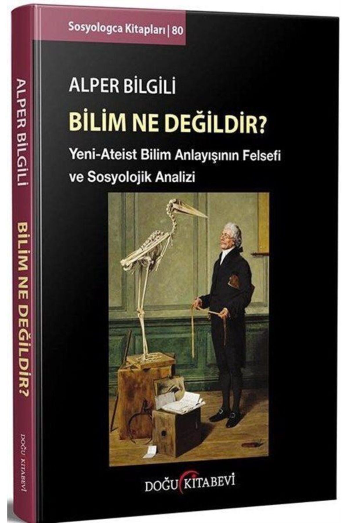 Doğu Kitabevi Bilim Ne Değildir  & Yeni-ateist Bilim Anlayışının Felsefi Ve Sosyolojik Analizi