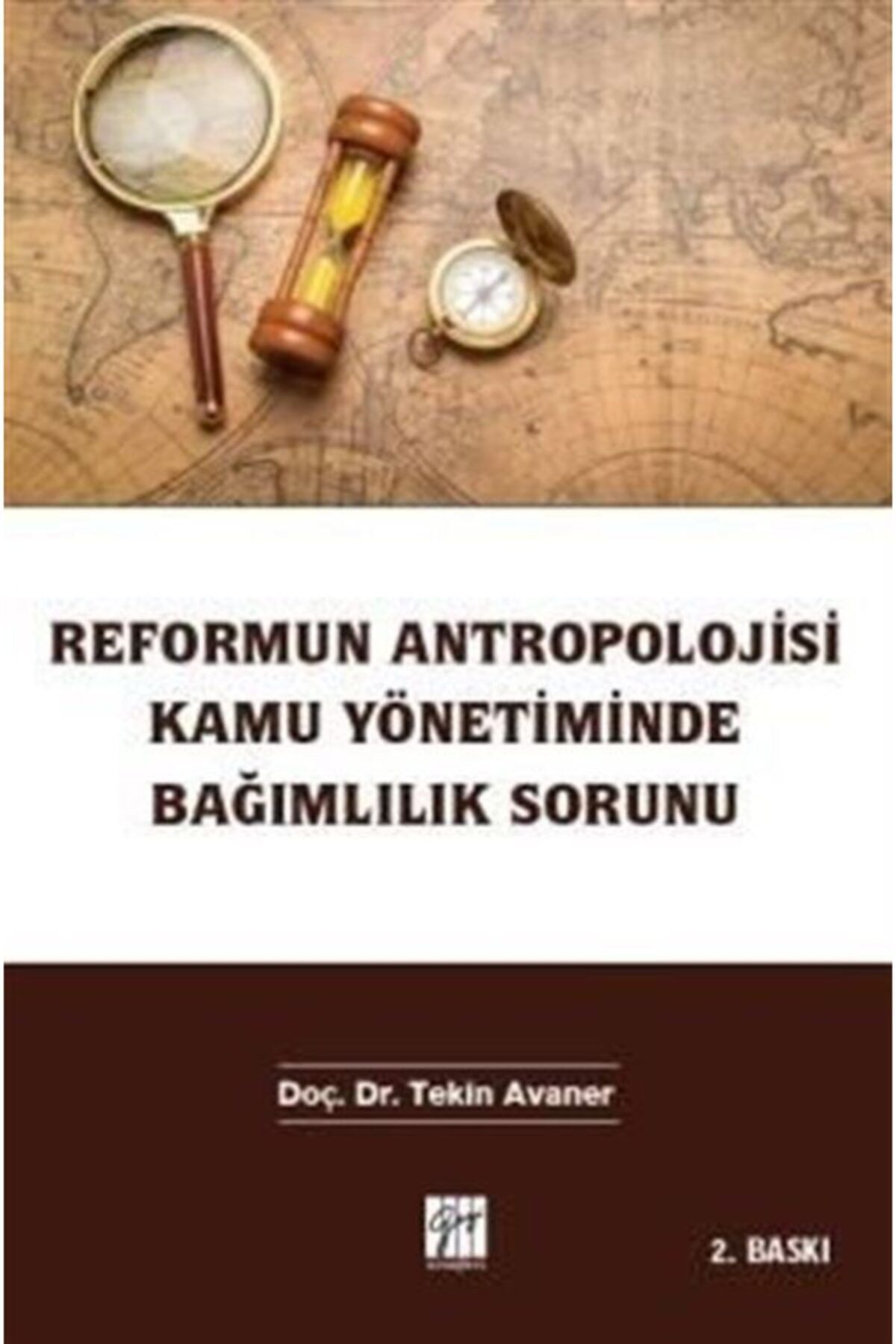 Gazi Kitabevi Reformun Antropolojisi Kamu Yönetiminde Bağımlılık Sorunu
