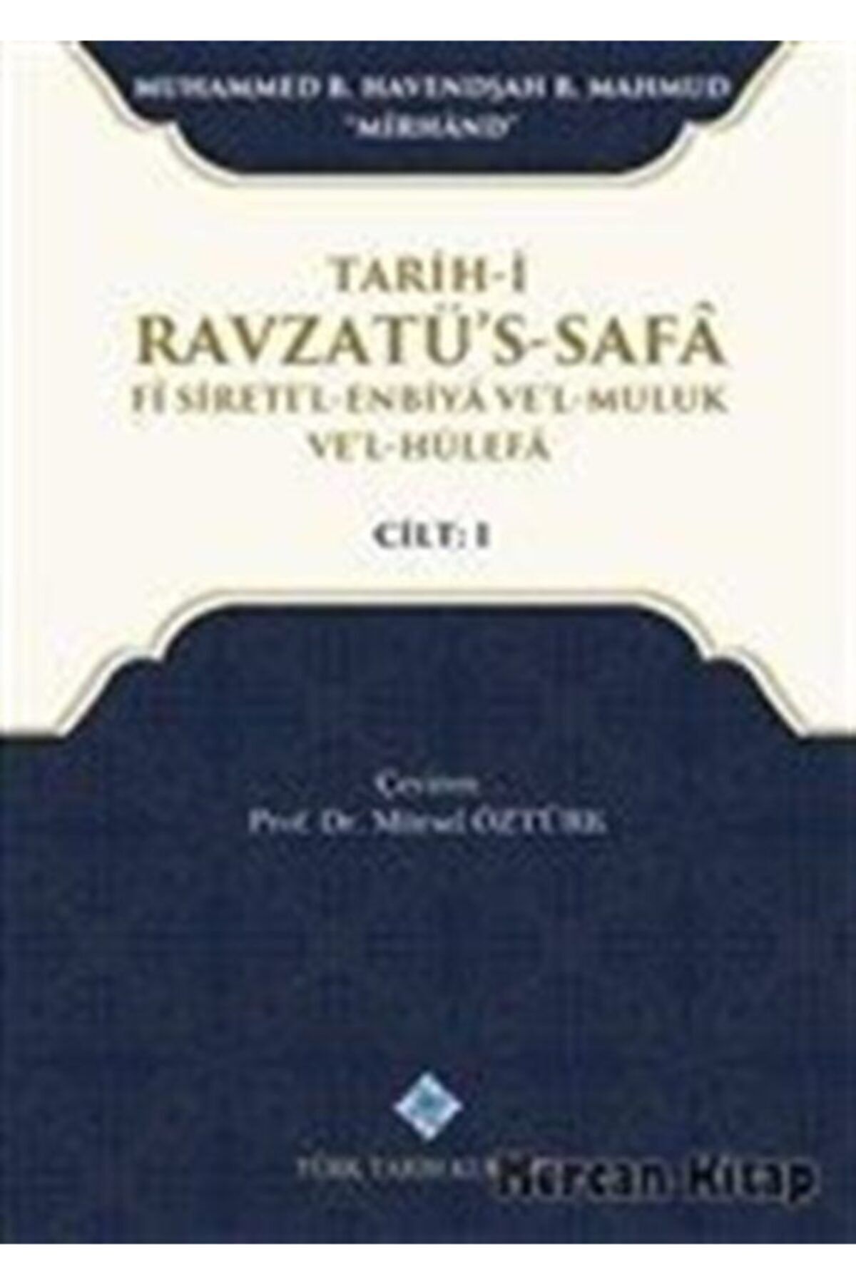 Türk Tarih Kurumu Yayınları Tarih-i Ravzatü's-safa Fi Sireti'l-enbiya Ve'l-muluk Ve'l-hülefa Cilt 1