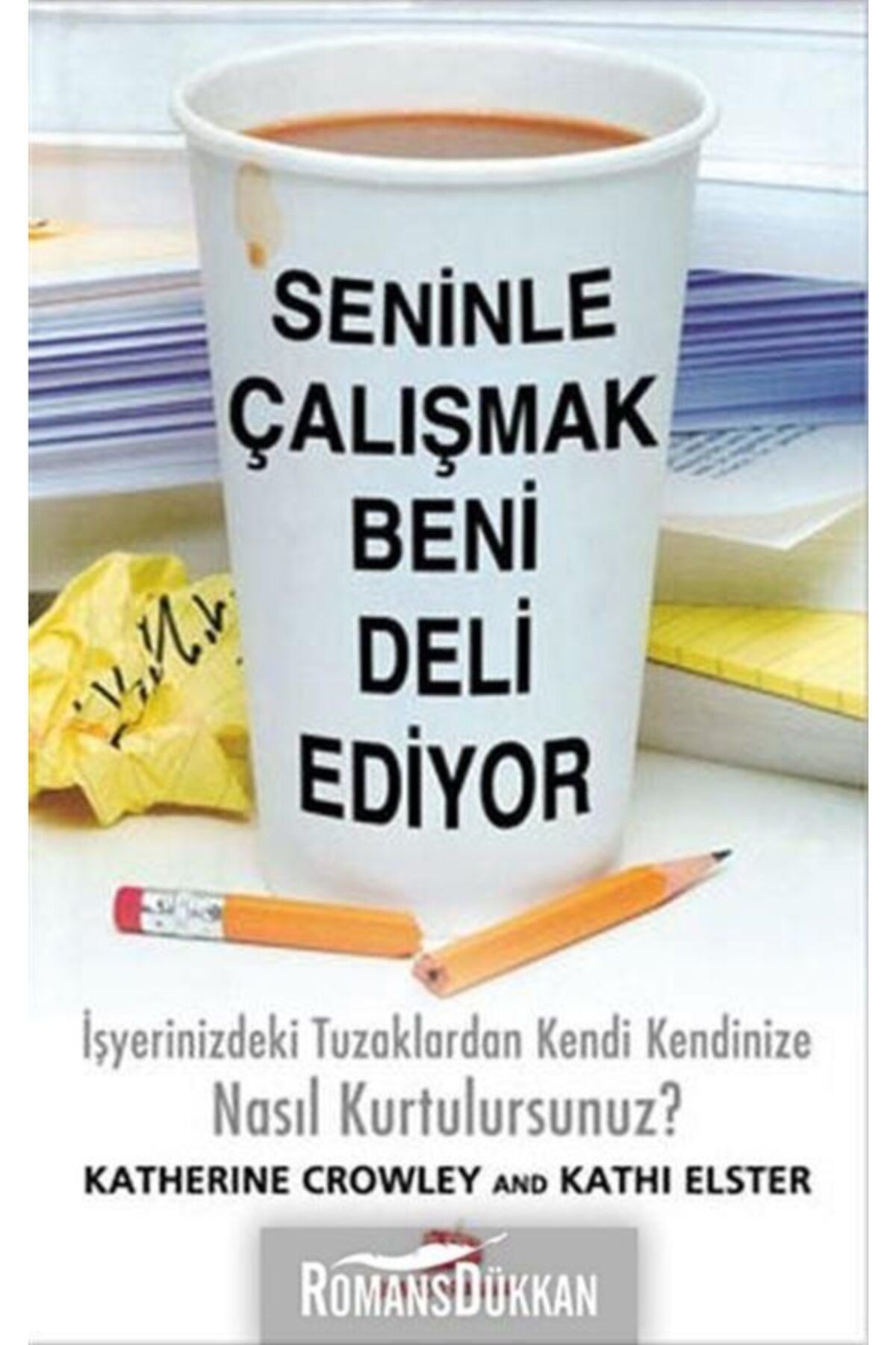 Kırmızı Tramvay Yayıncılık Seninle Çalışmak Beni Deli Ediyor & Iş Yerinizdeki Tuzaklardan Kendi Kendinize Nasıl Kurtulursunuz
