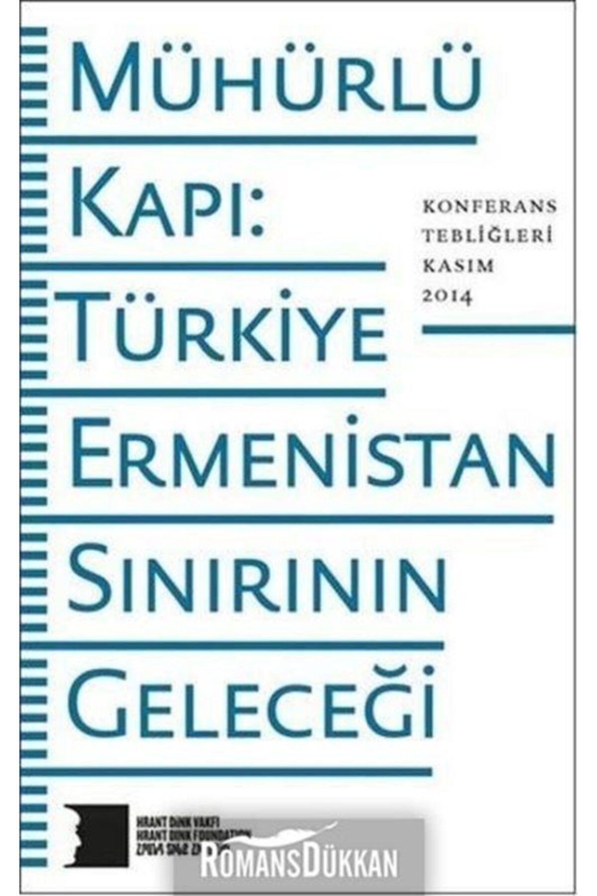 Hrant Dink Vakfı Yayınları Mühürlü Kapı Türkiye-ermenistan Sınırının Geleceği
