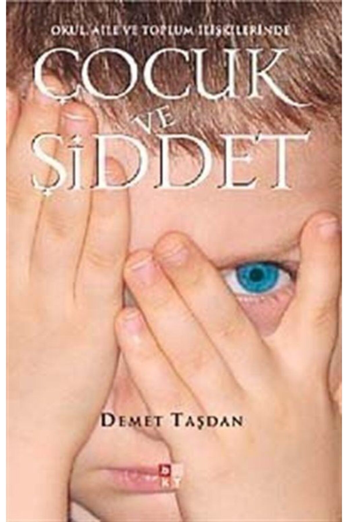 Babıali Kültür Yayıncılığı Çocuk Ve Şiddet & Okul, Aile Ve Toplum Ilişkilerinde