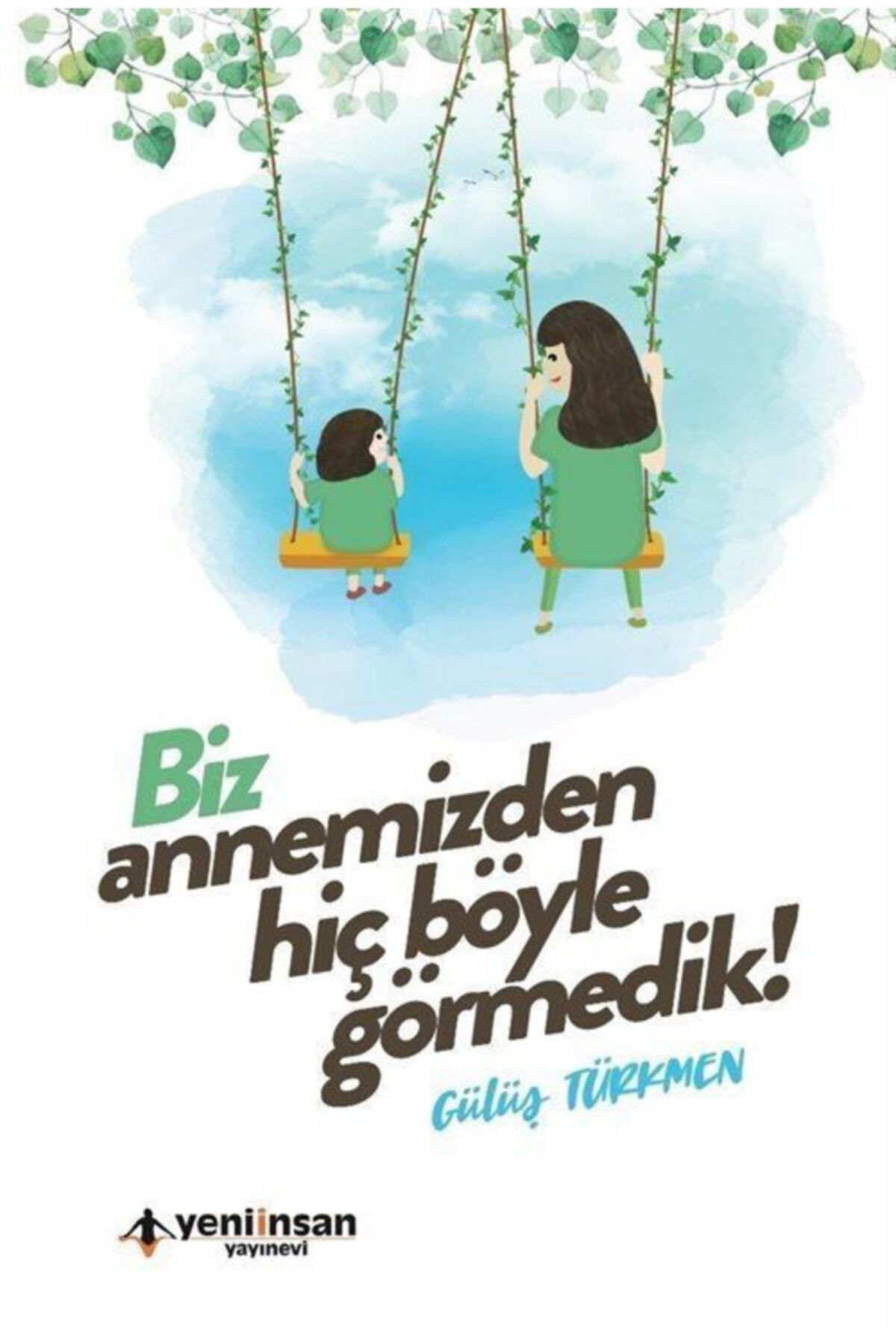 Yeni İnsan Yayınevi Biz Annemizden Hiç Böyle Görmedik